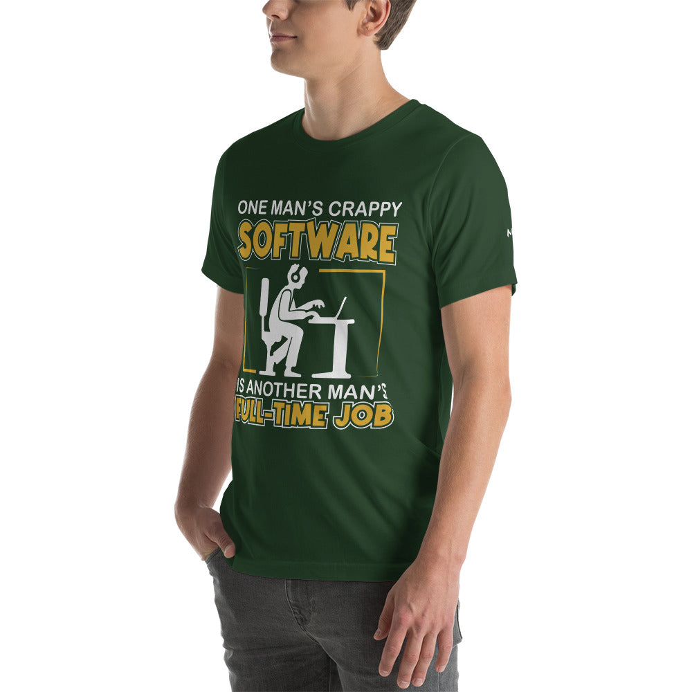 One Man's crappy software is Another man's Fulltime Job Unisex t-shirt by DarkByteGear