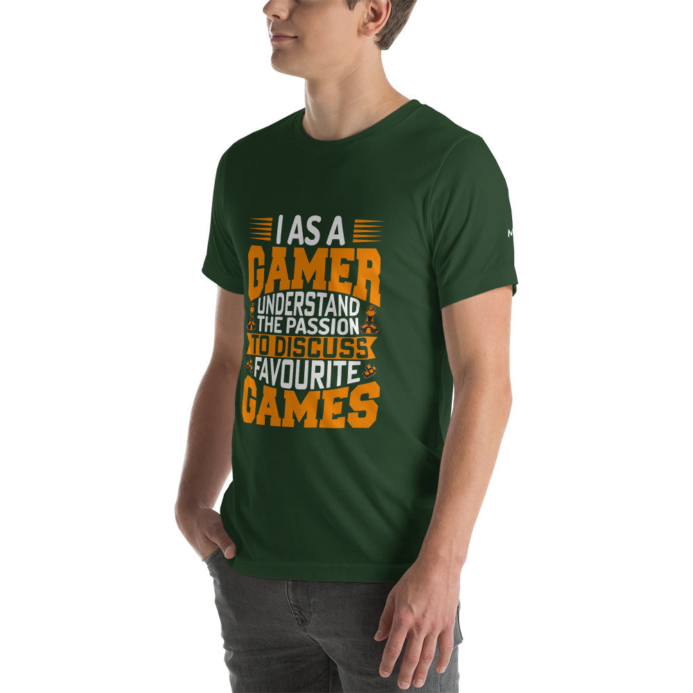 I, as a Gamer, Understand the Passion to Discuss Favorite Games - Unisex t-shirt by DarkByteGear
