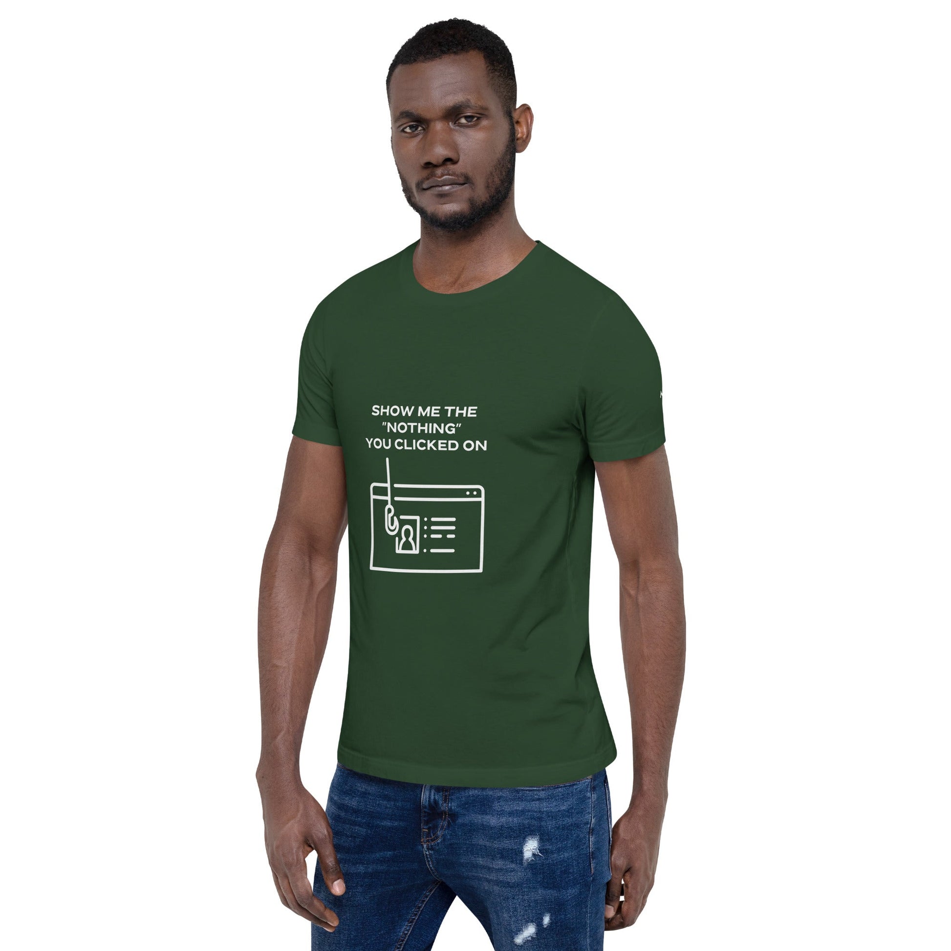 Show me the Nothing you Clicked on - Unisex t-shirt by DarkByteGear