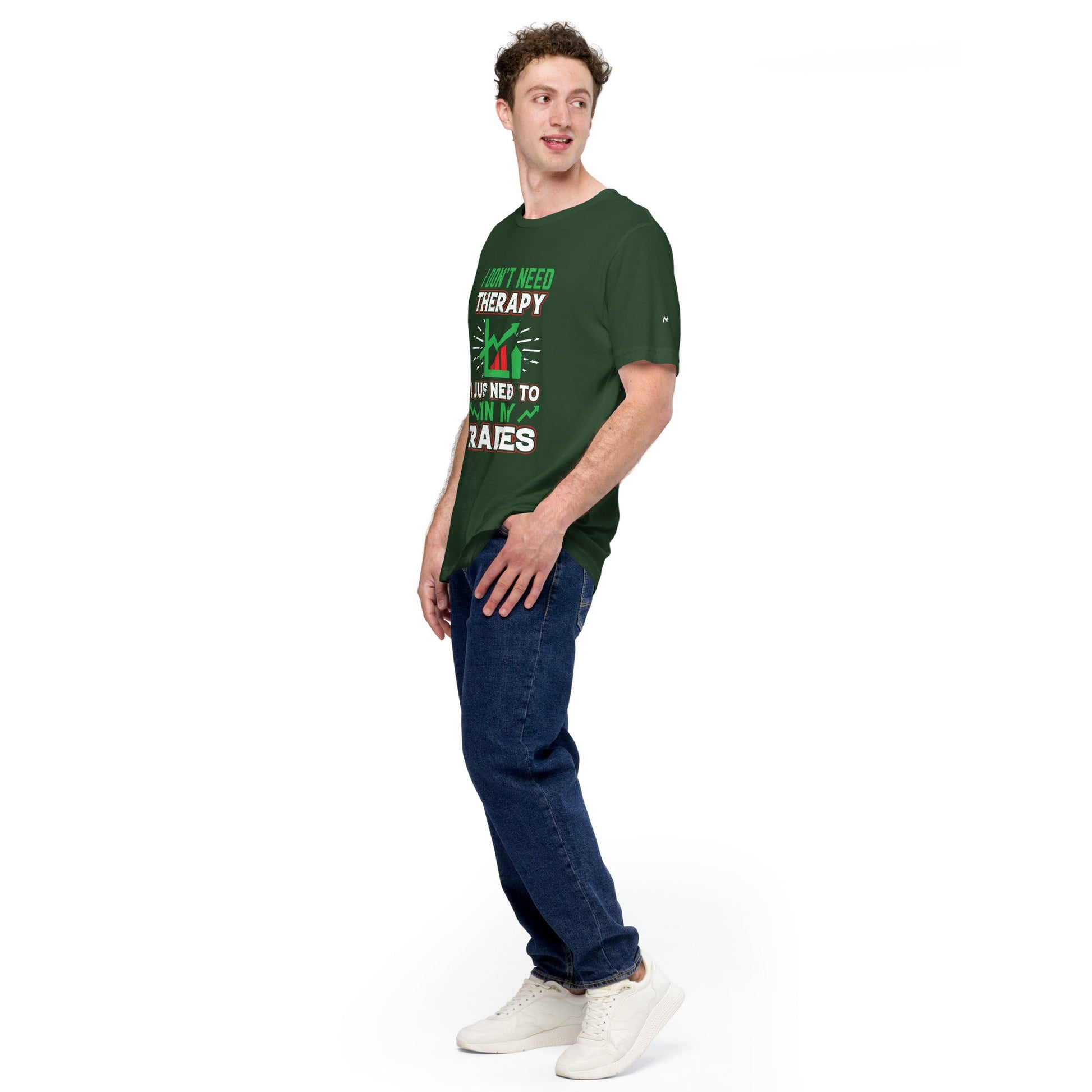 I don't Need therapy, I just Need to Win my Trades V2 - Unisex t-shirt by DarkByteGear