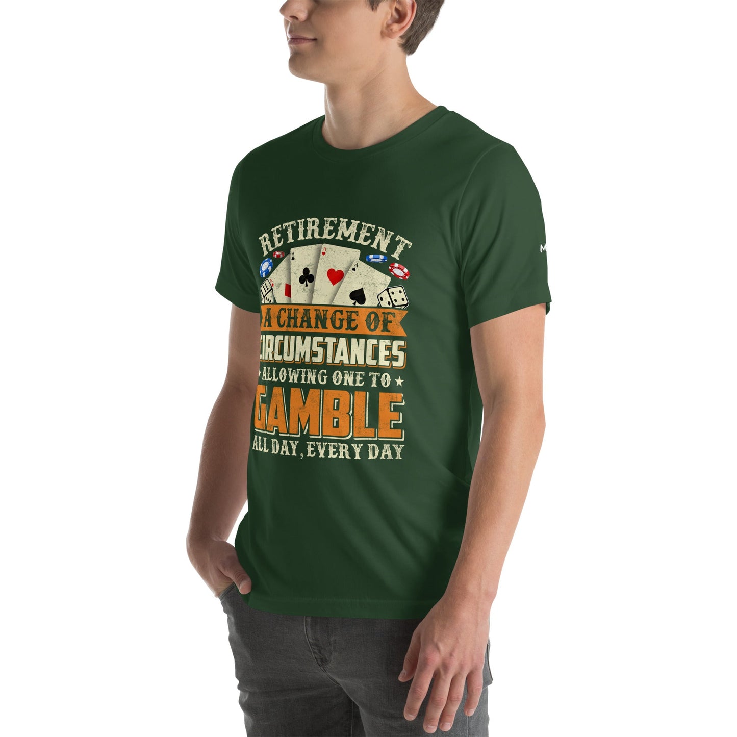 Retirement ; a Change of Circumstance allowing One to Gamble all day everyday - Unisex t-shirt by DarkByteGear