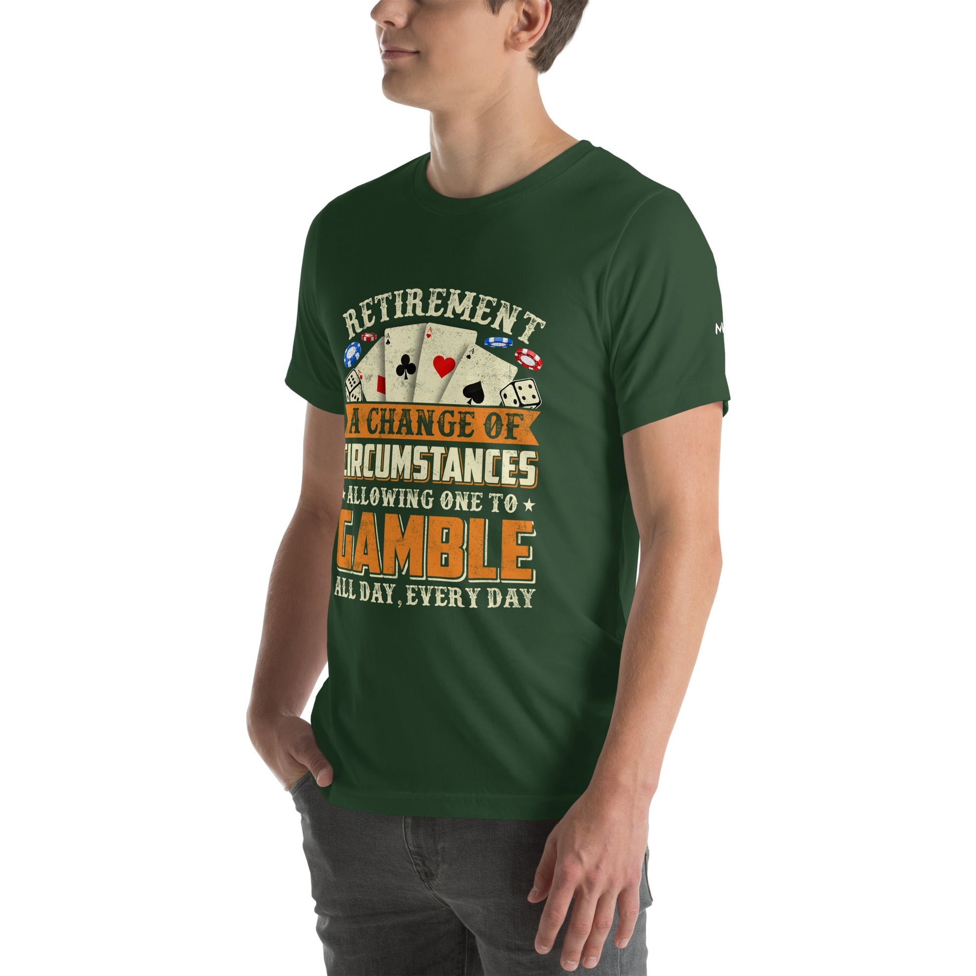 Retirement ; a Change of Circumstance allowing One to Gamble all day everyday - Unisex t-shirt by DarkByteGear