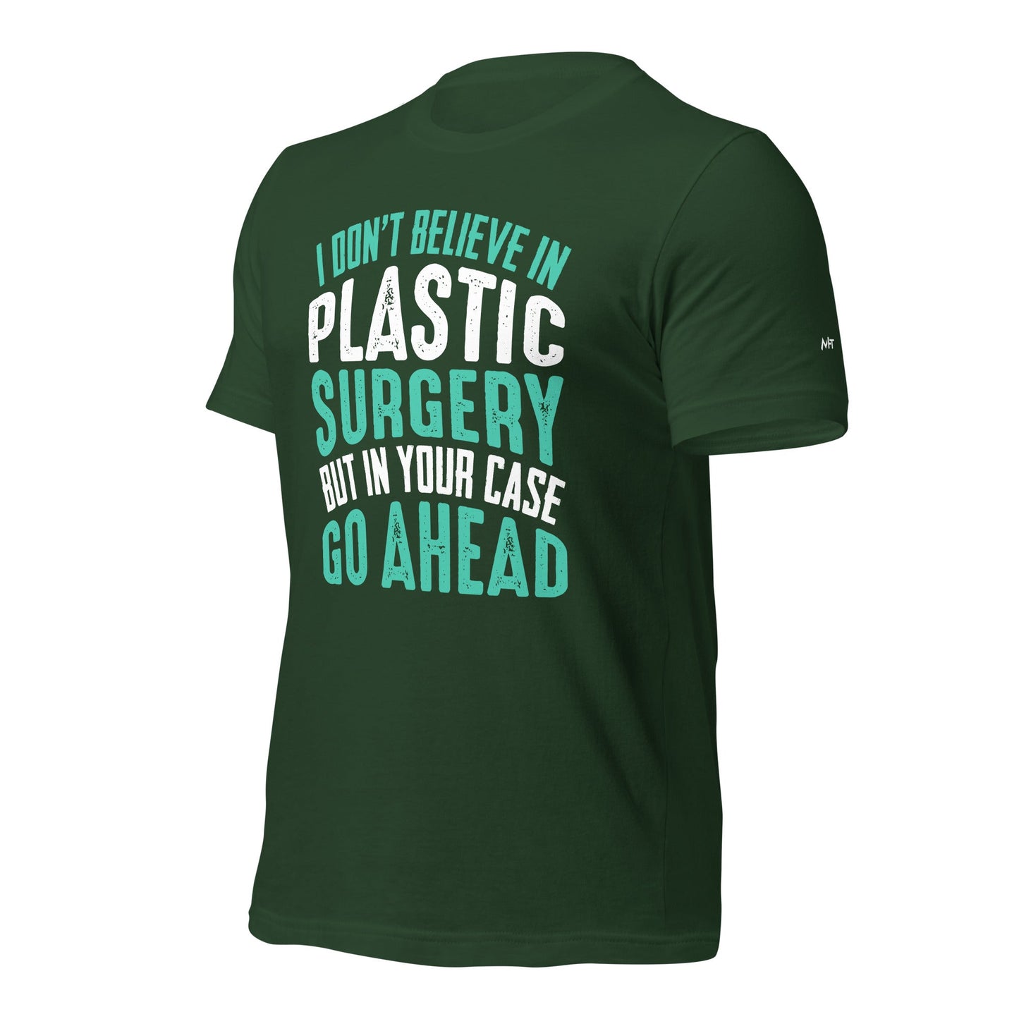 I don't believe in plastic surgery - Unisex t-shirt by DarkByteGear