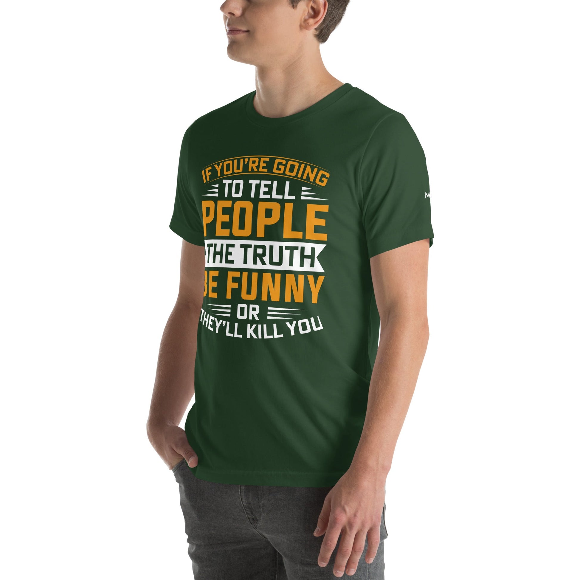 If you are going to tell the people the truth; be funny or they'll kill you - Unisex t-shirt by DarkByteGear