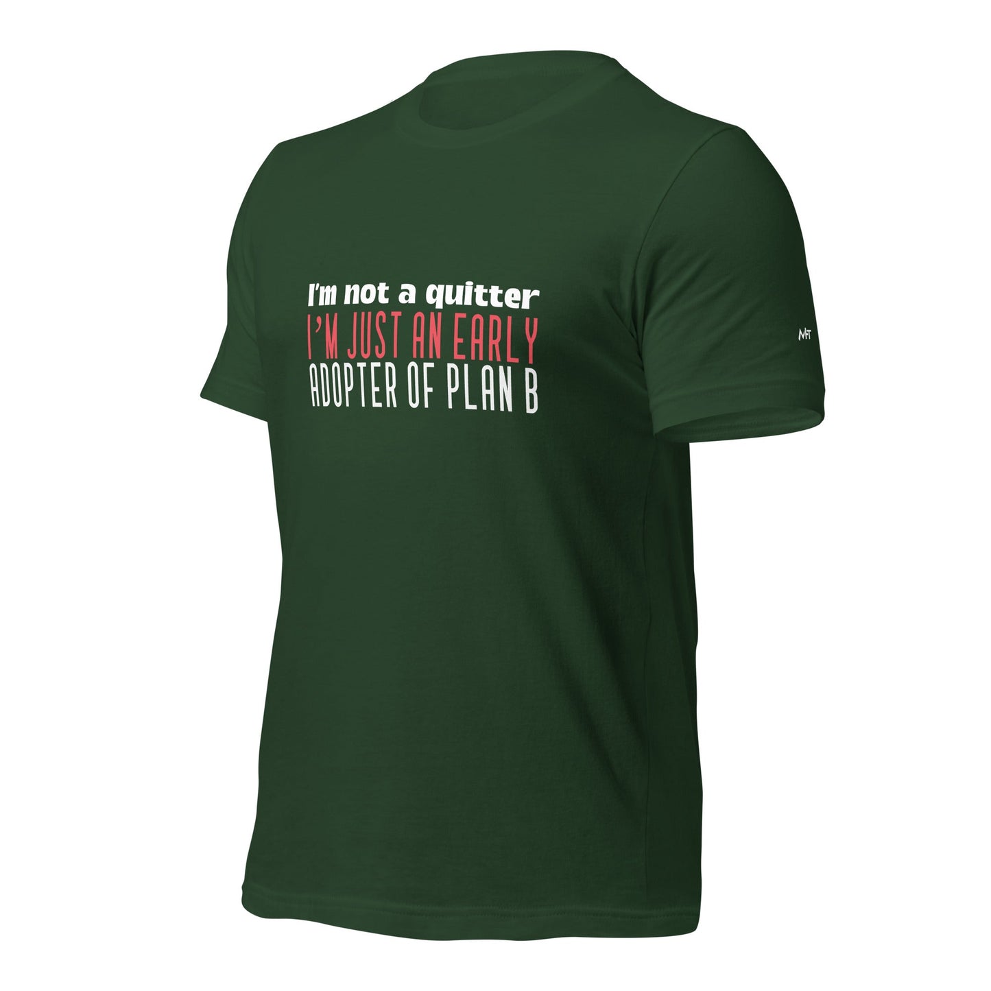 I Am not a Quitter: I Am an early adopter of Plan B - Unisex t-shirt by DarkByteGear