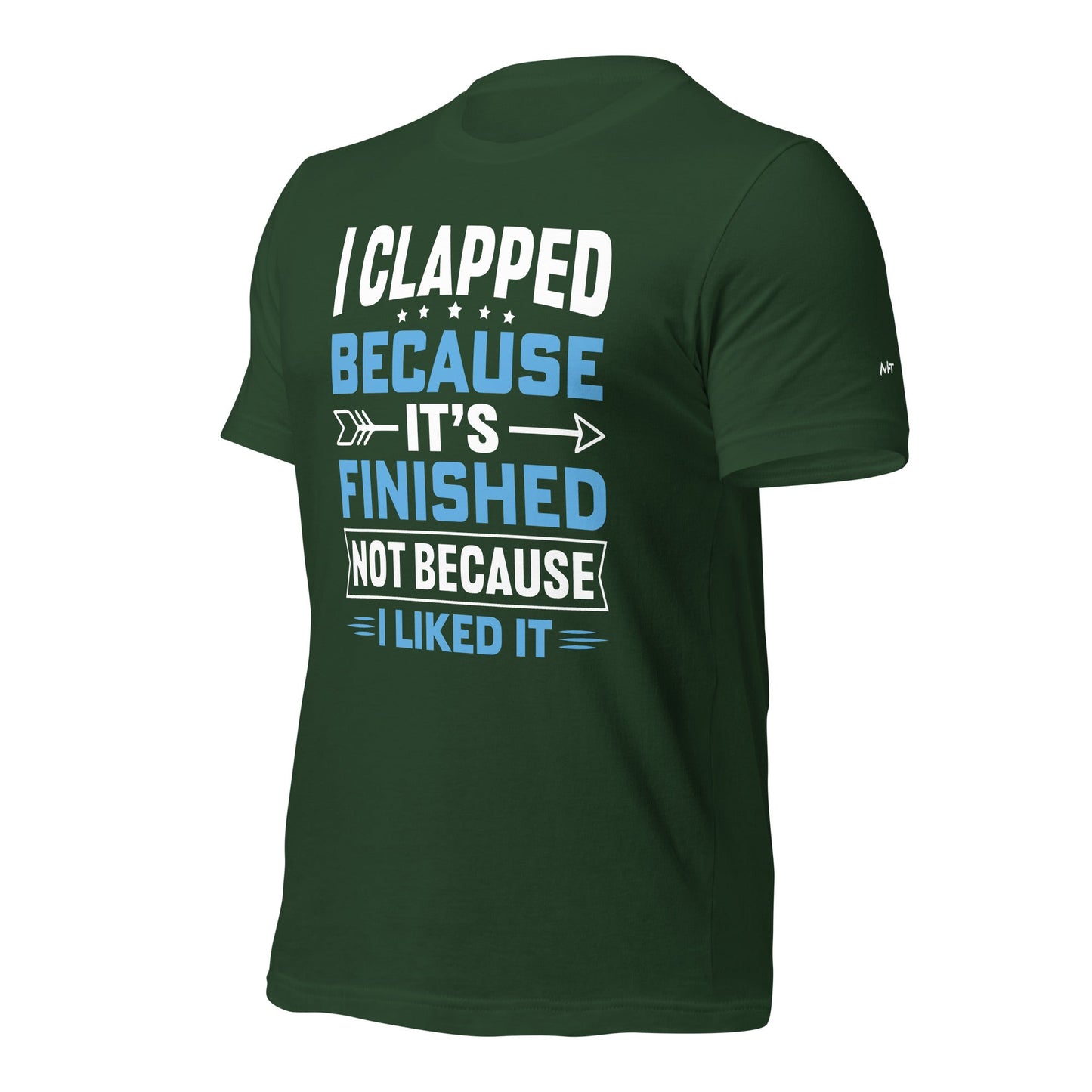 I clapped because - Unisex t-shirt by DarkByteGear