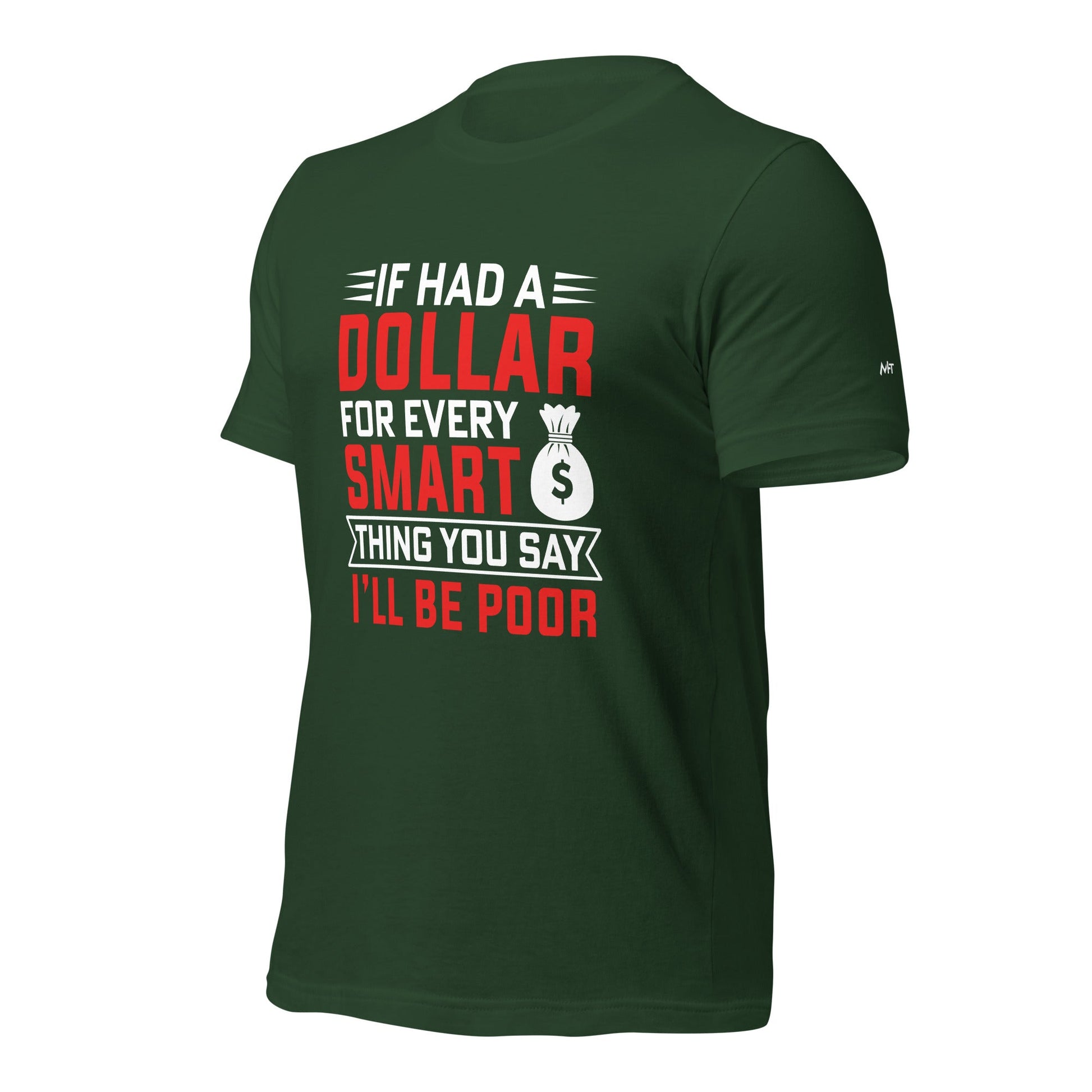 If I had a dollar for every smart thing you say, I'll be poor - Unisex t-shirt by DarkByteGear