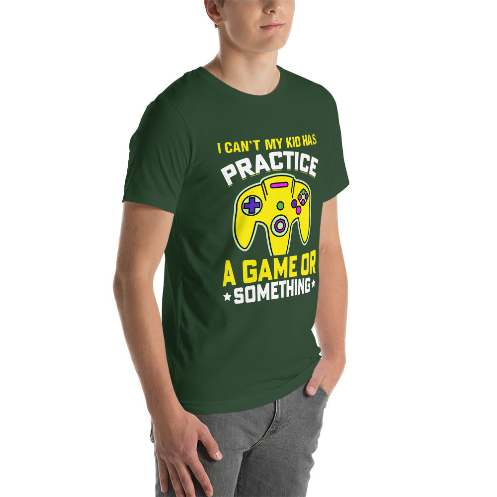I can't My Kid has Practice a Game or Something Unisex t-shirt by DarkByteGear