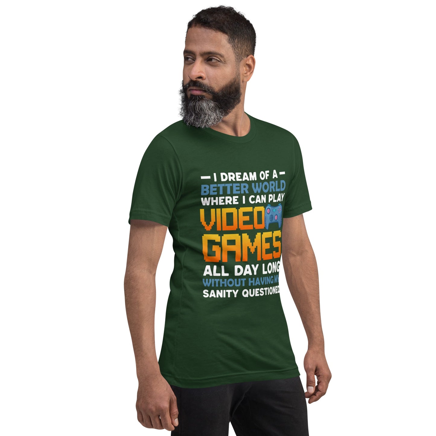 I Dream of a Better World where I can Play Video Games - Unisex t-shirt by DarkByteGear