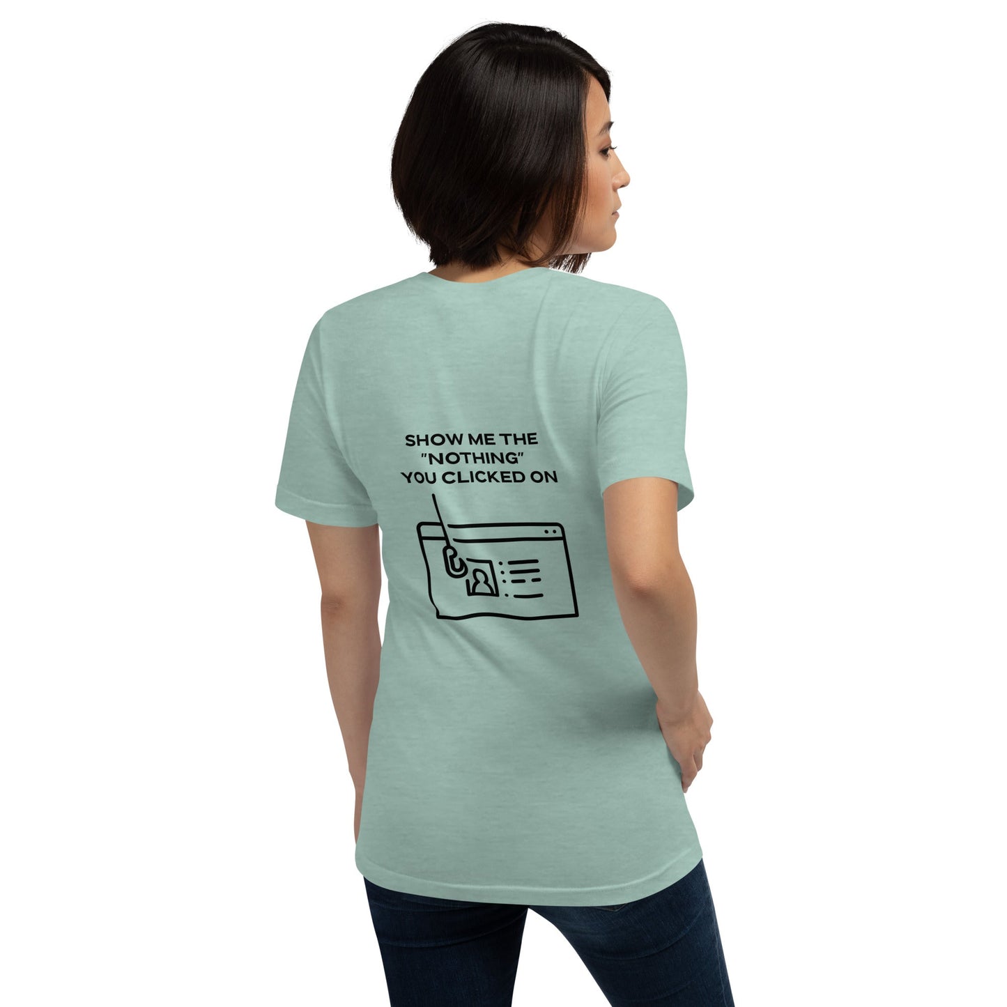 Show me the Nothing you Clicked on in Dark Text - Unisex t-shirt ( Back Print ) by DarkByteGear