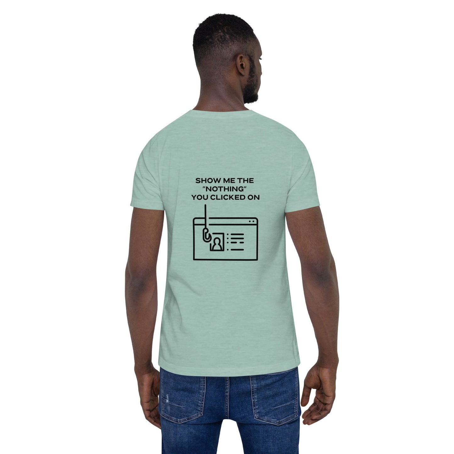 Show me the Nothing you Clicked on in Dark Text - Unisex t-shirt ( Back Print ) by DarkByteGear