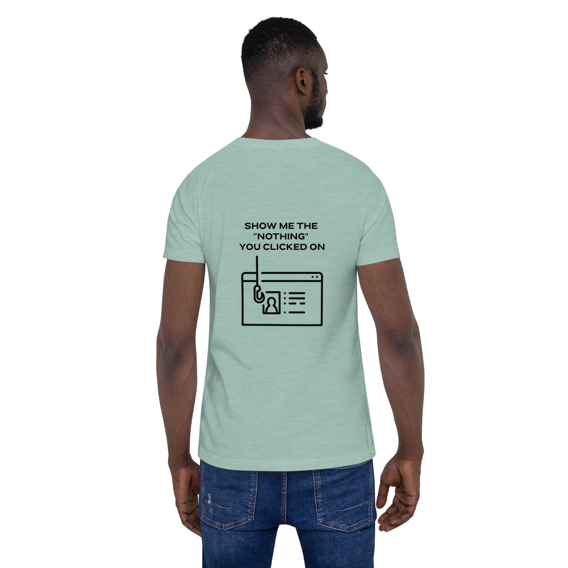 Show me the Nothing you Clicked on in Dark Text - Unisex t-shirt ( Back Print ) by DarkByteGear