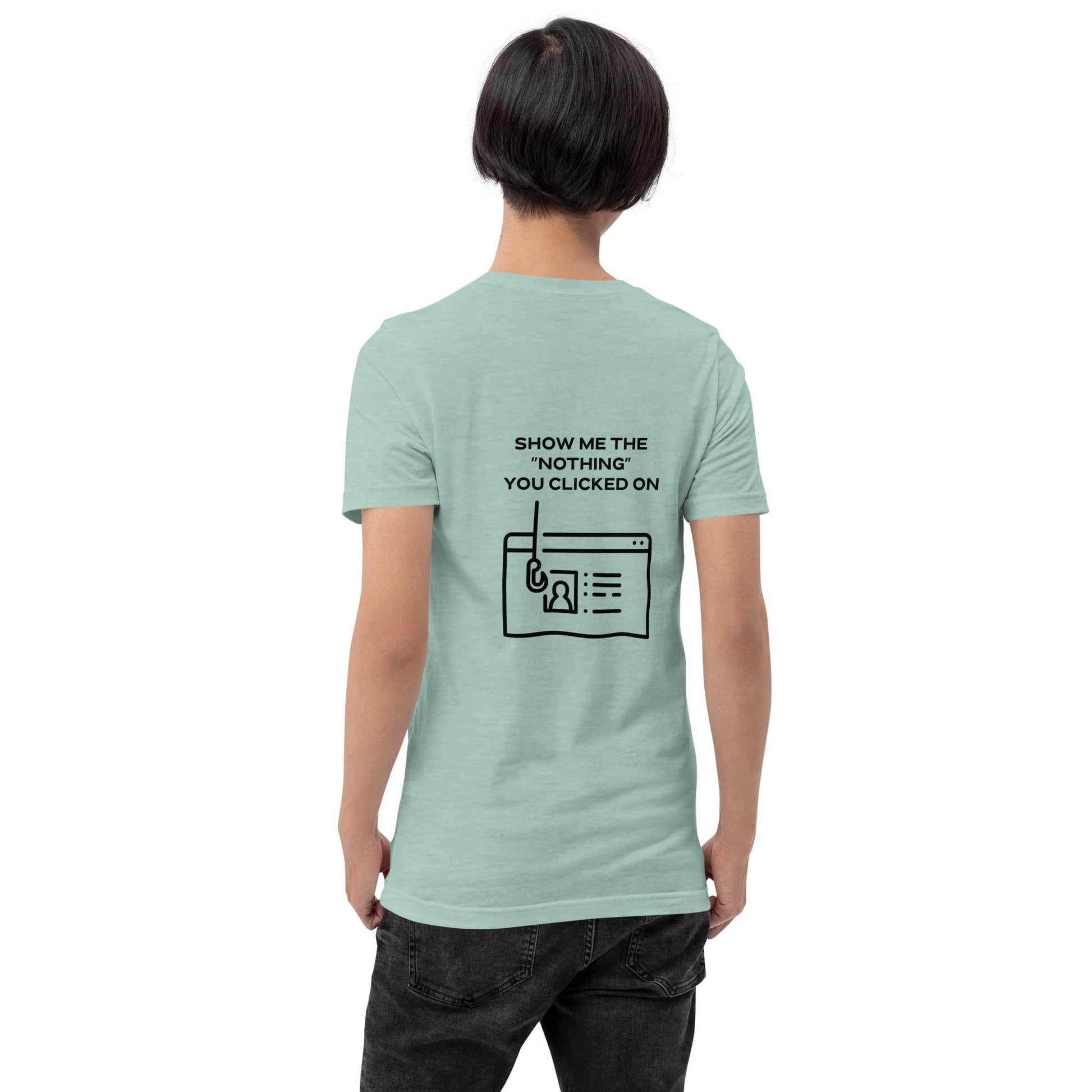 Show me the Nothing you Clicked on in Dark Text - Unisex t-shirt ( Back Print ) by DarkByteGear