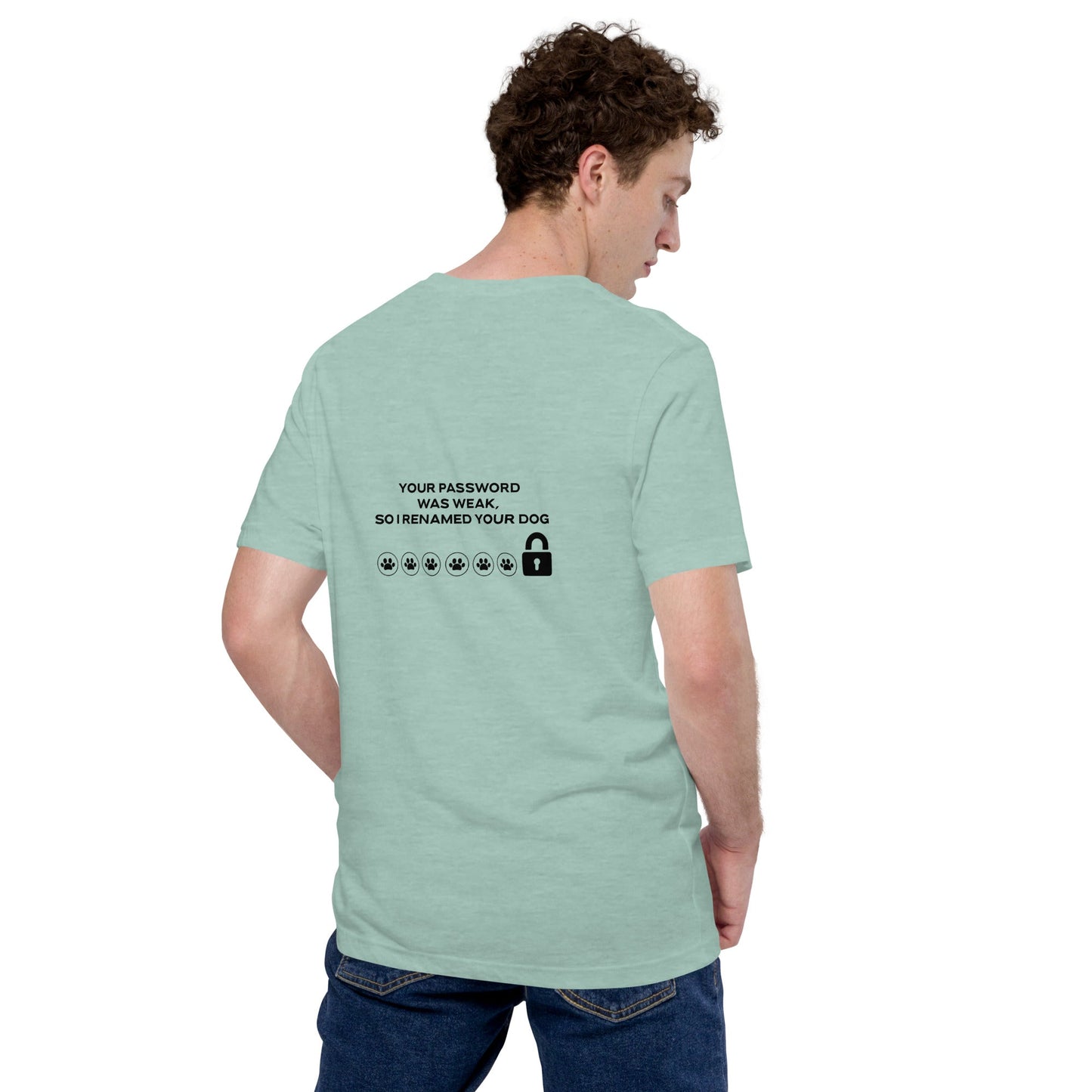Your Password was Weak, So I Renamed Your Dog in Dark Text - Unisex t-shirt ( Back Print ) by DarkByteGear