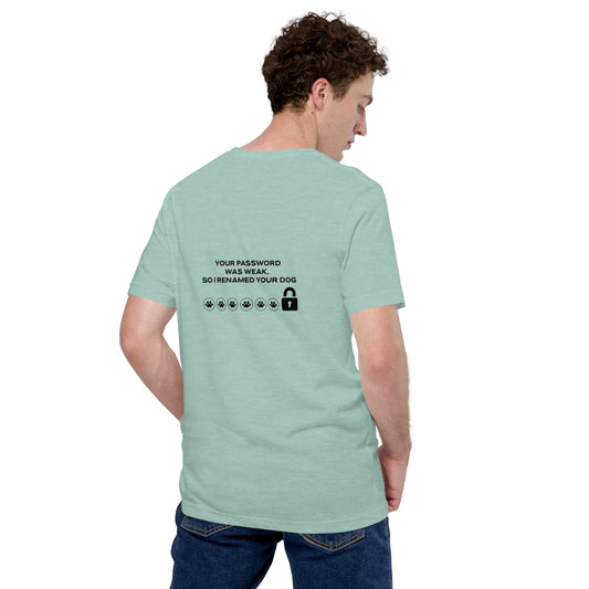 Your Password was Weak, So I Renamed Your Dog in Dark Text - Unisex t-shirt ( Back Print ) by DarkByteGear