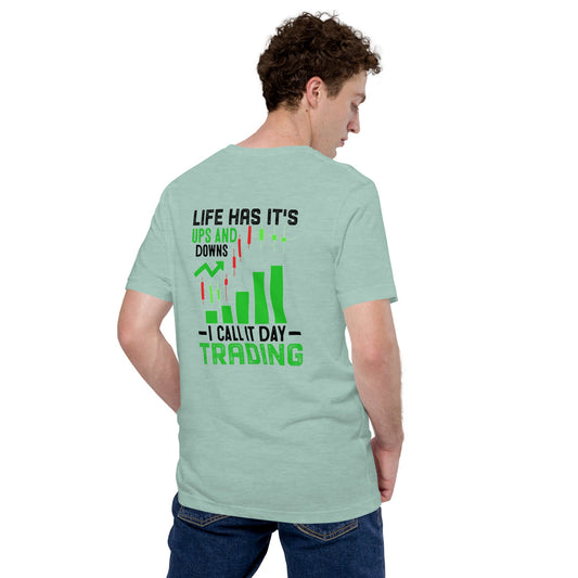 Life Has it's ups and down; I Call it Day Trading in Dark Text - Unisex t-shirt ( Back Print ) by DarkByteGear