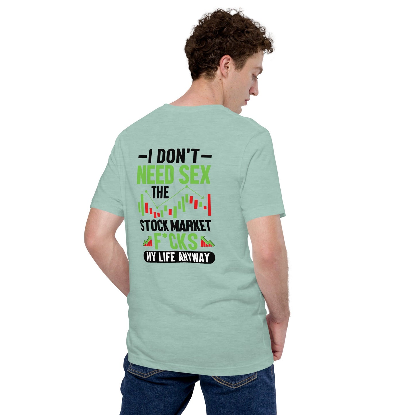 I don't Need sex, the Stock Market Fucks my life anyway in Dark Text - Unisex t-shirt ( Back Print ) by DarkByteGear