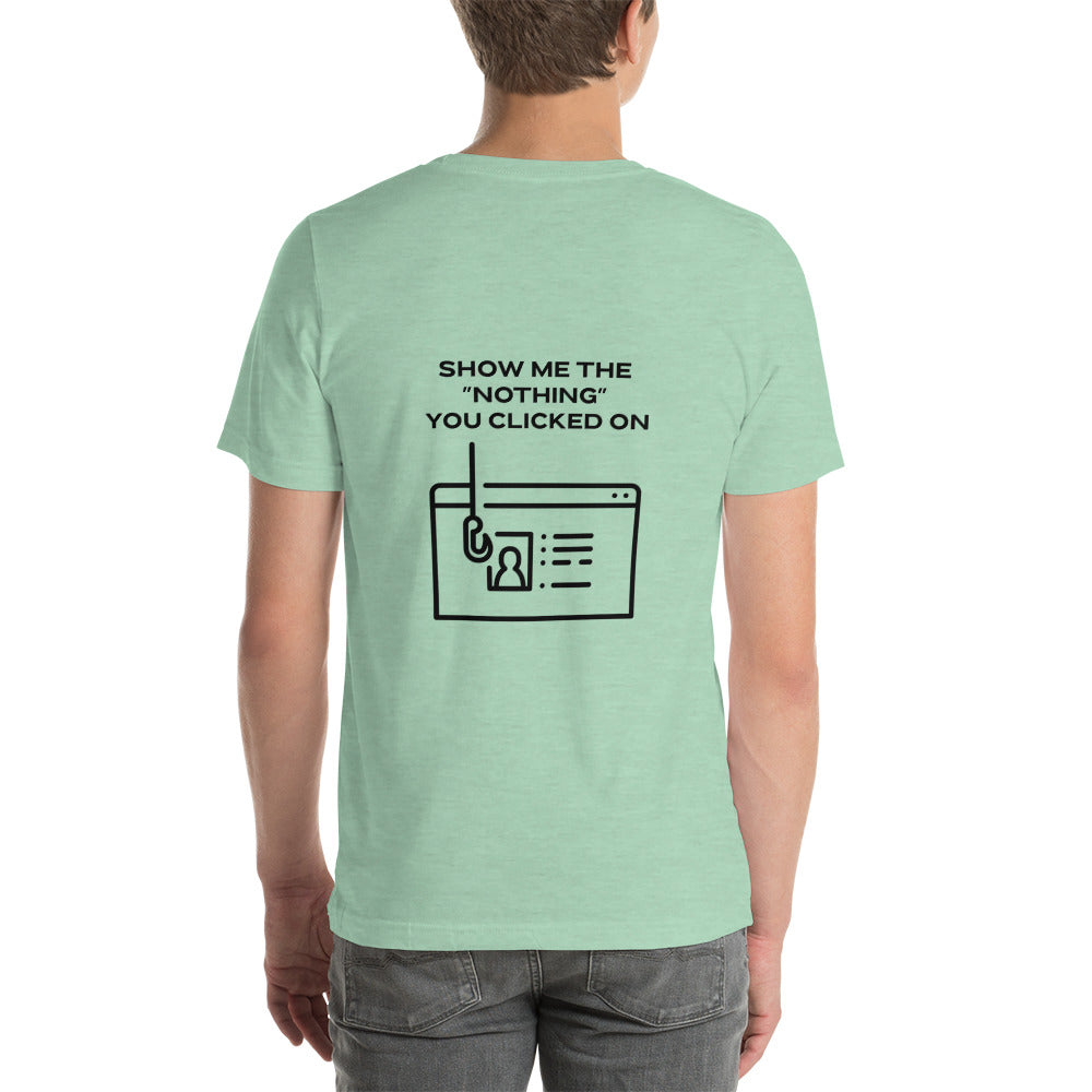 Show me the Nothing you Clicked on in Dark Text - Unisex t-shirt ( Back Print ) by DarkByteGear