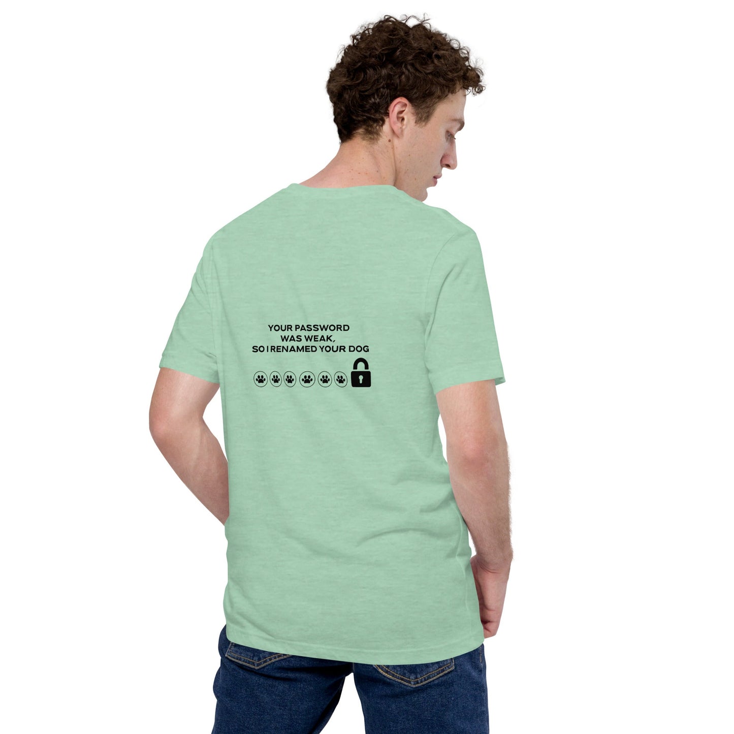 Your Password was Weak, So I Renamed Your Dog in Dark Text - Unisex t-shirt ( Back Print ) by DarkByteGear