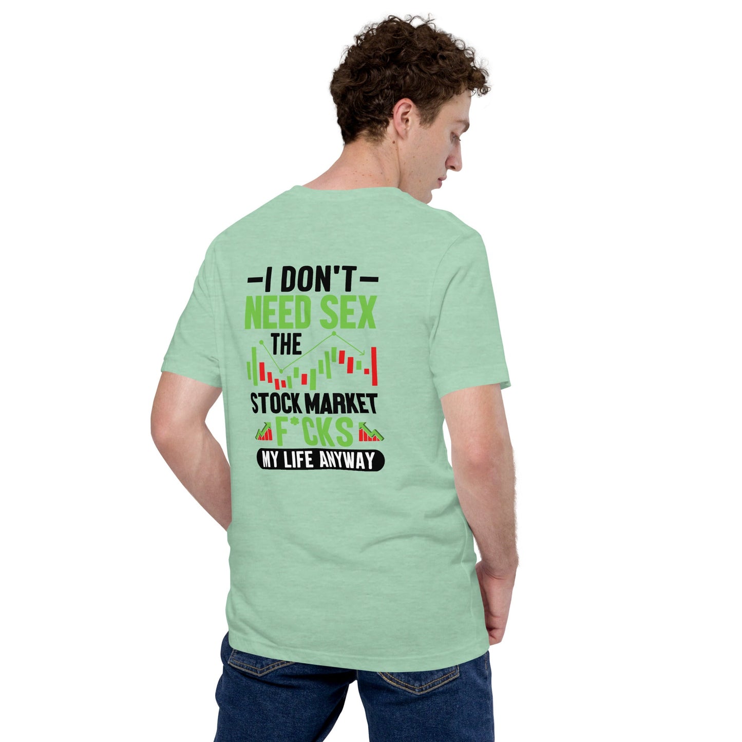 I don't Need sex, the Stock Market Fucks my life anyway in Dark Text - Unisex t-shirt ( Back Print ) by DarkByteGear