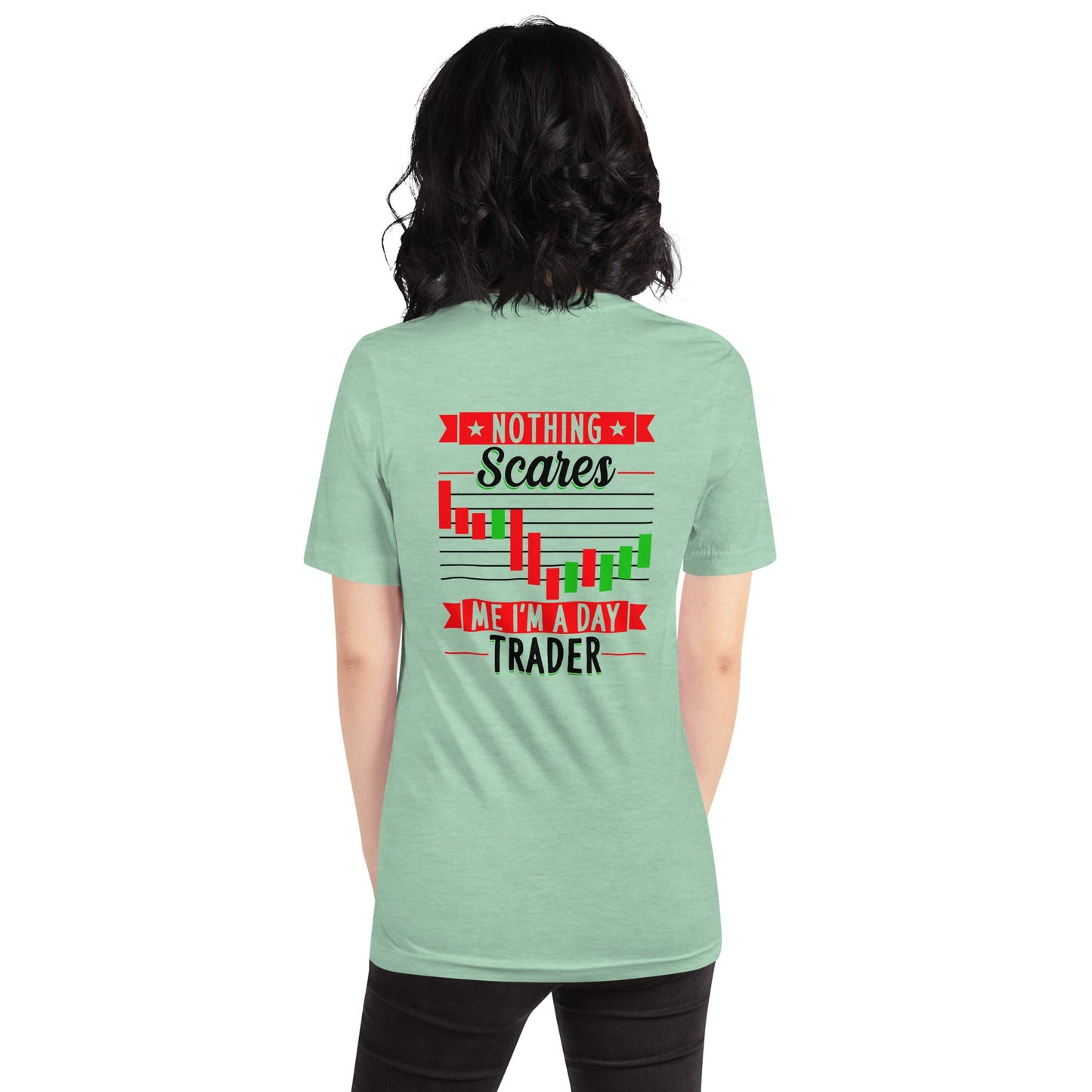 Nothing Scares me; I Am a Day Trader in Dark Text - Unisex t-shirt ( Back Print ) by DarkByteGear