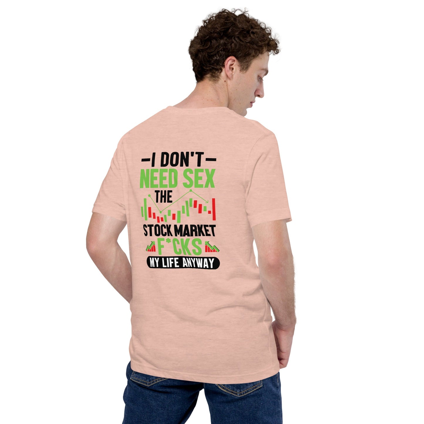 I don't Need sex, the Stock Market Fucks my life anyway in Dark Text - Unisex t-shirt ( Back Print ) by DarkByteGear