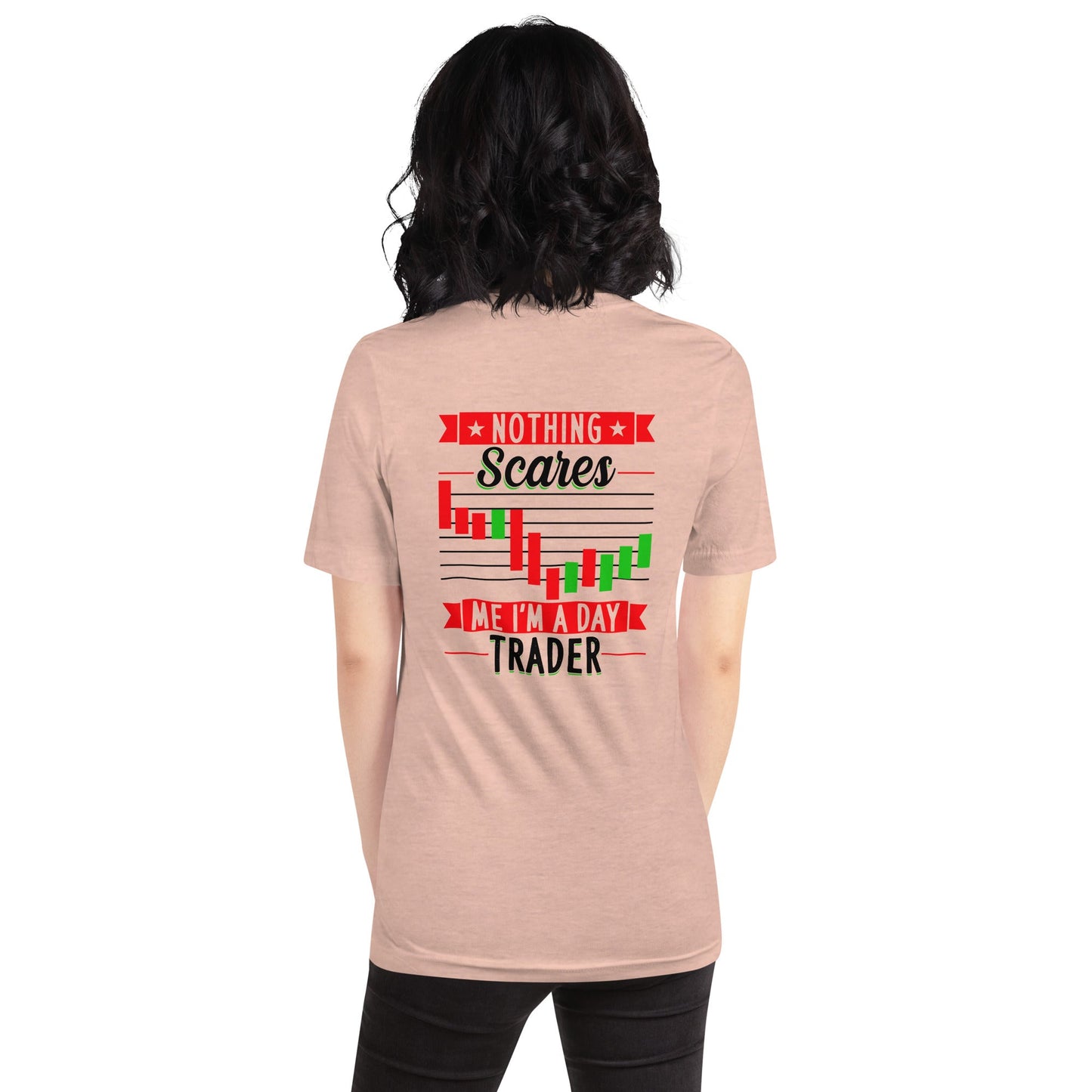 Nothing Scares me; I Am a Day Trader in Dark Text - Unisex t-shirt ( Back Print ) by DarkByteGear