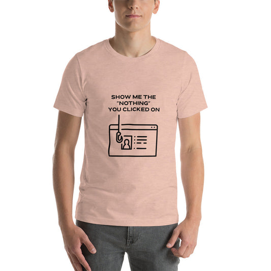 Show me the Nothing you Clicked on in Dark Text - Unisex t-shirt by DarkByteGear