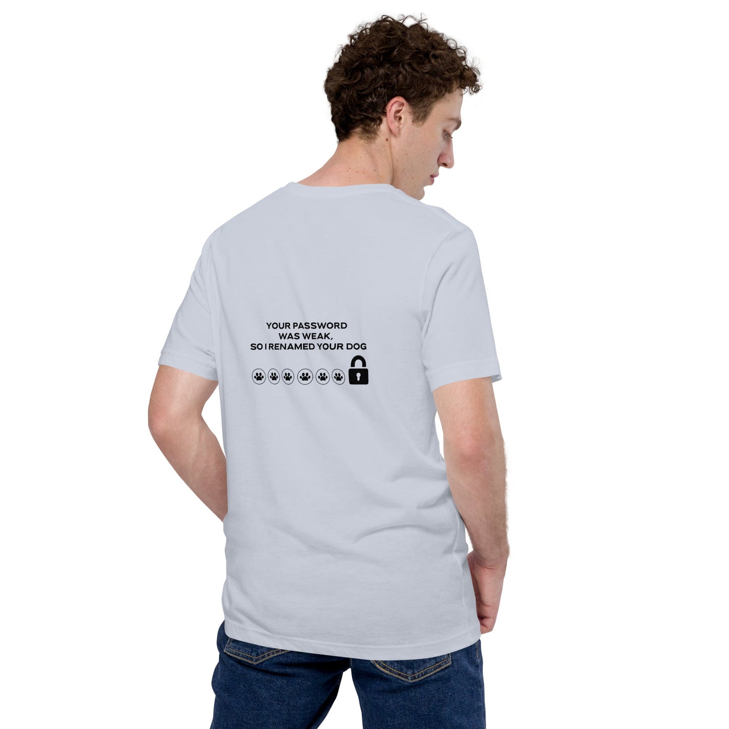 Your Password was Weak, So I Renamed Your Dog in Dark Text - Unisex t-shirt ( Back Print ) by DarkByteGear