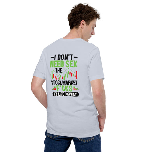 I don't Need sex, the Stock Market Fucks my life anyway in Dark Text - Unisex t-shirt ( Back Print ) by DarkByteGear