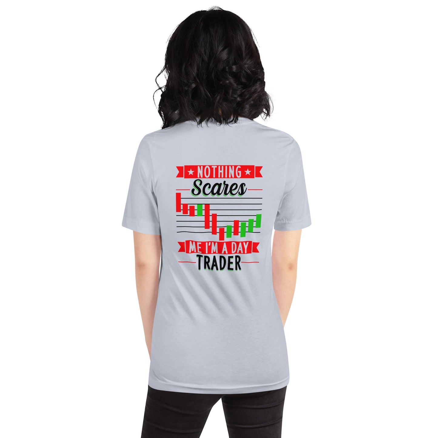 Nothing Scares me; I Am a Day Trader in Dark Text - Unisex t-shirt ( Back Print ) by DarkByteGear