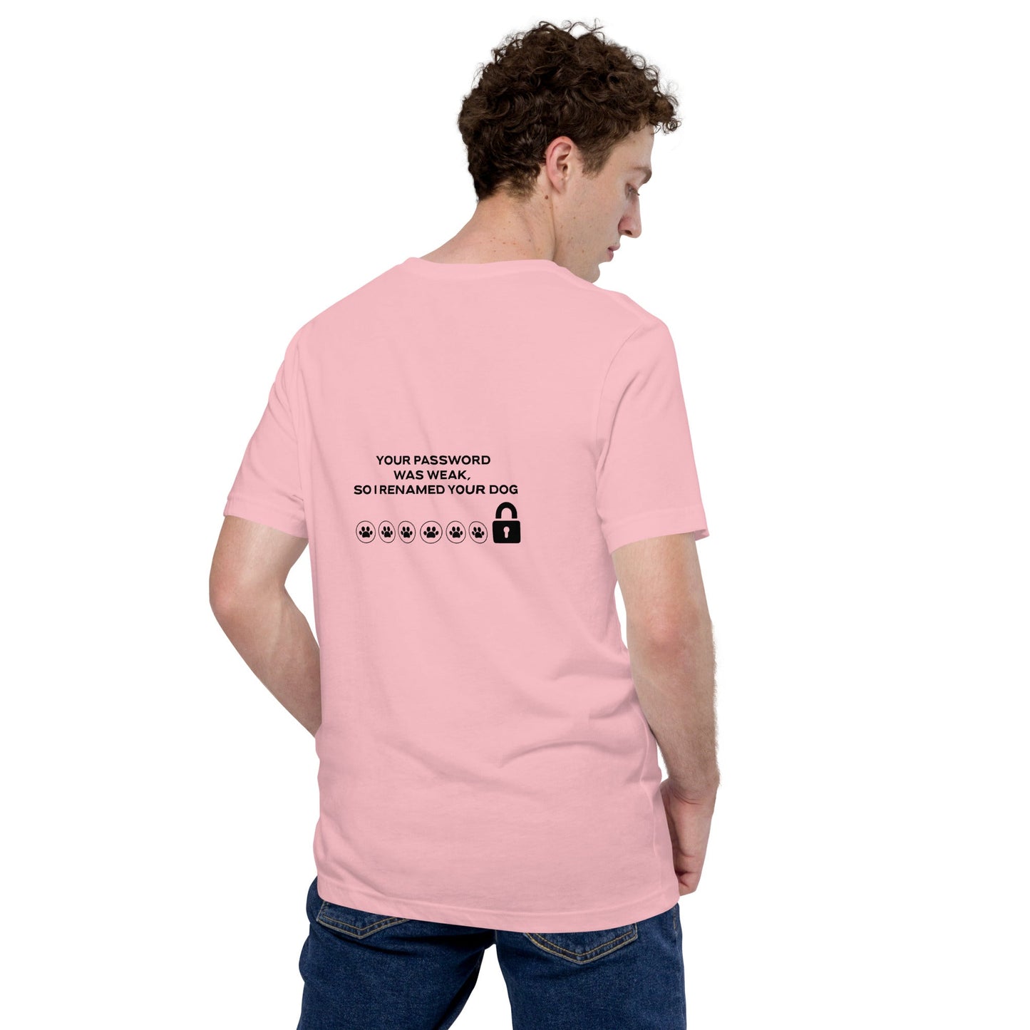 Your Password was Weak, So I Renamed Your Dog in Dark Text - Unisex t-shirt ( Back Print ) by DarkByteGear