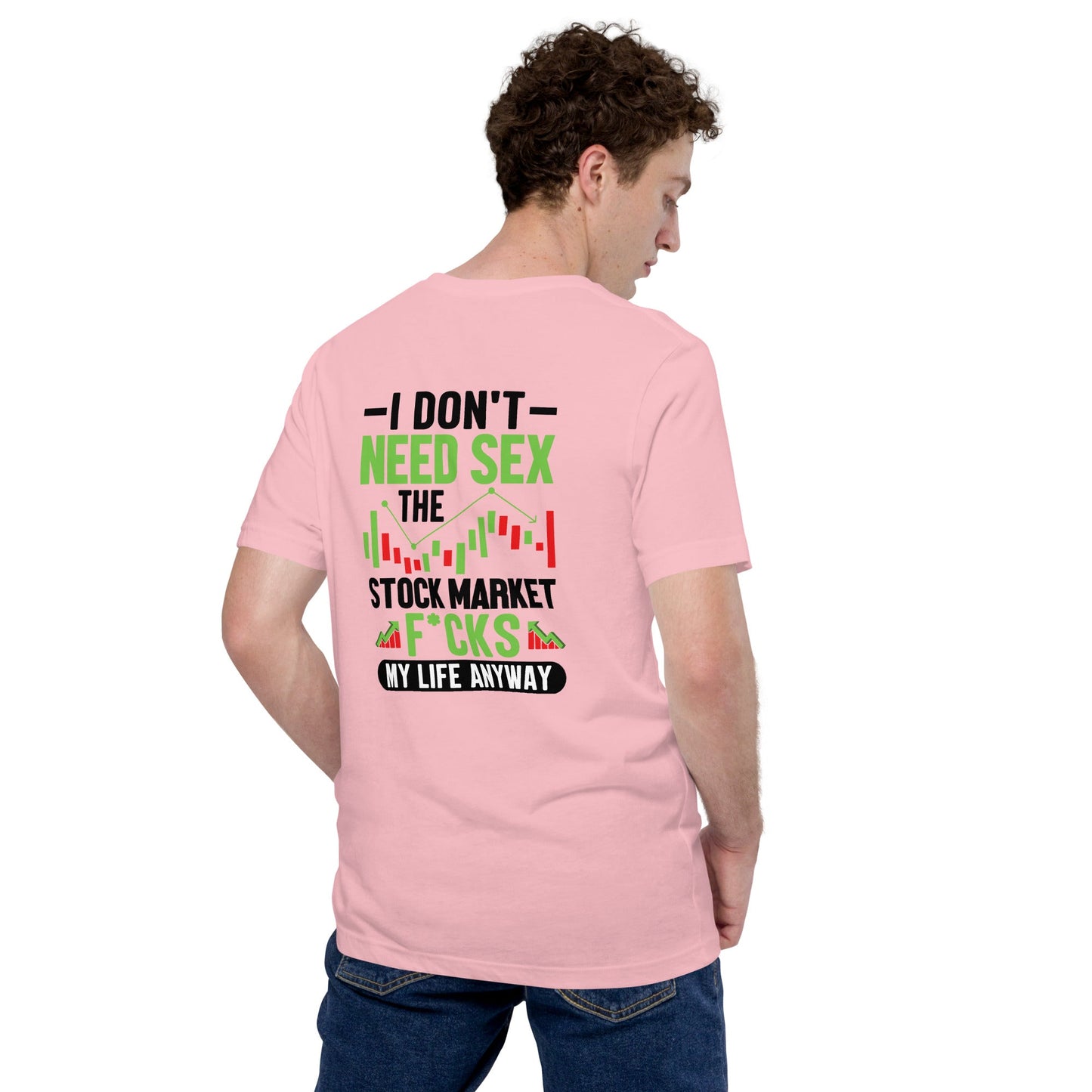 I don't Need sex, the Stock Market Fucks my life anyway in Dark Text - Unisex t-shirt ( Back Print ) by DarkByteGear