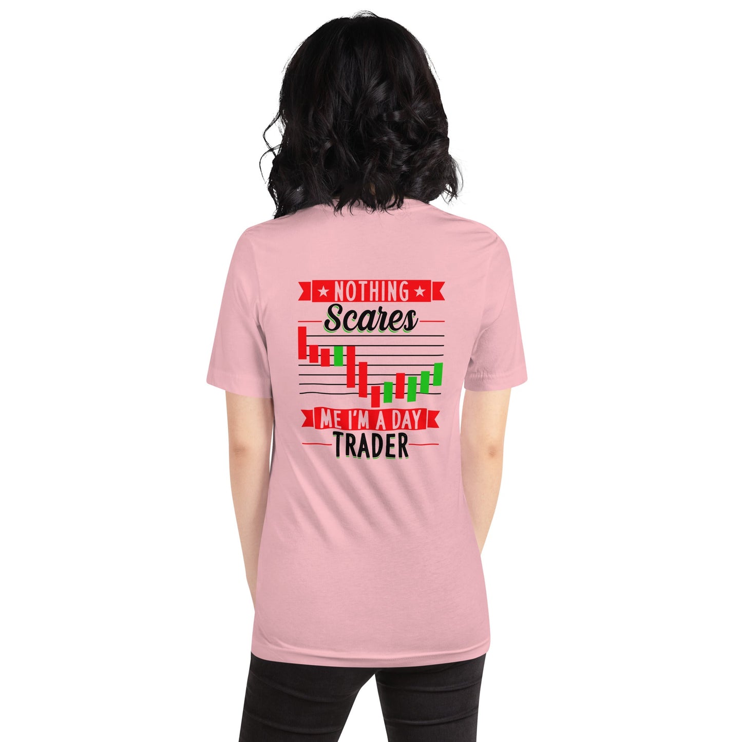 Nothing Scares me; I Am a Day Trader in Dark Text - Unisex t-shirt ( Back Print ) by DarkByteGear