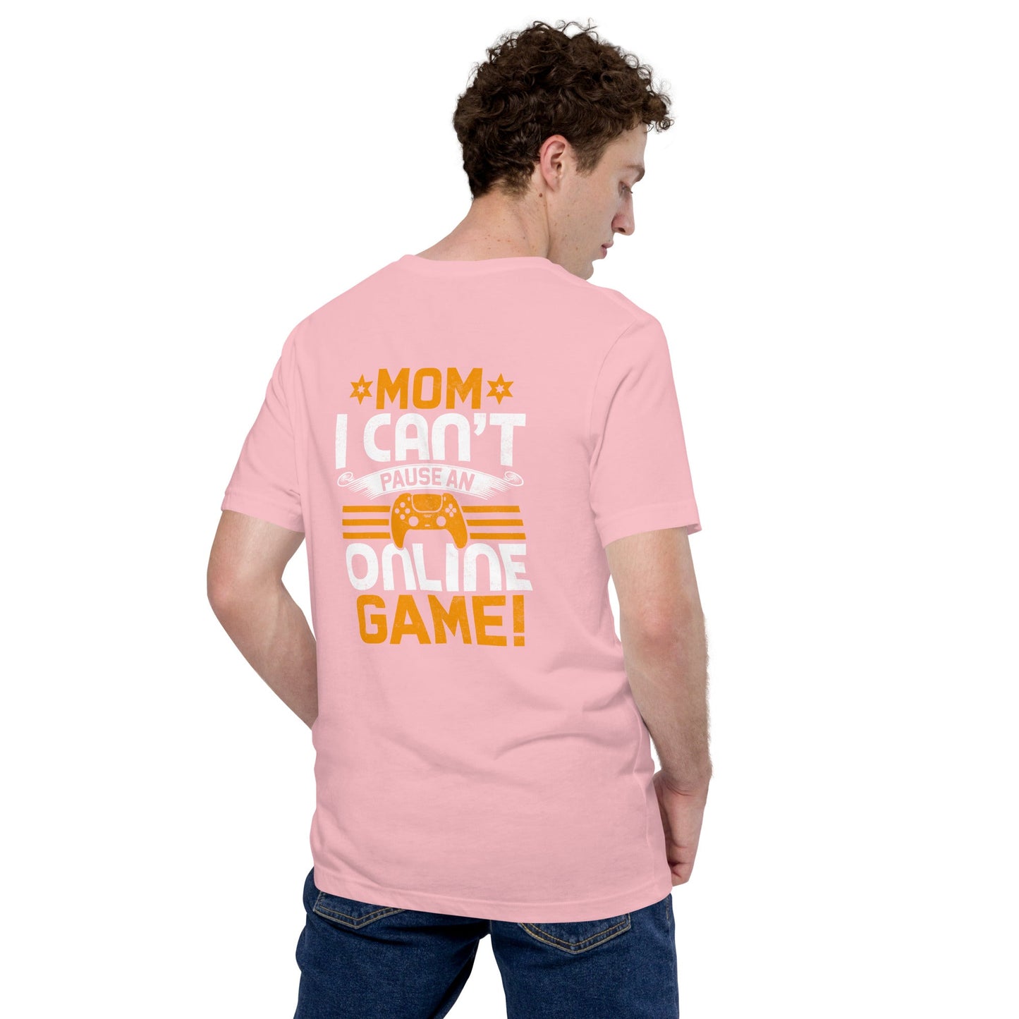*MOM*! I can't Pause an Online Game - Unisex t-shirt ( Back Print ) by DarkByteGear