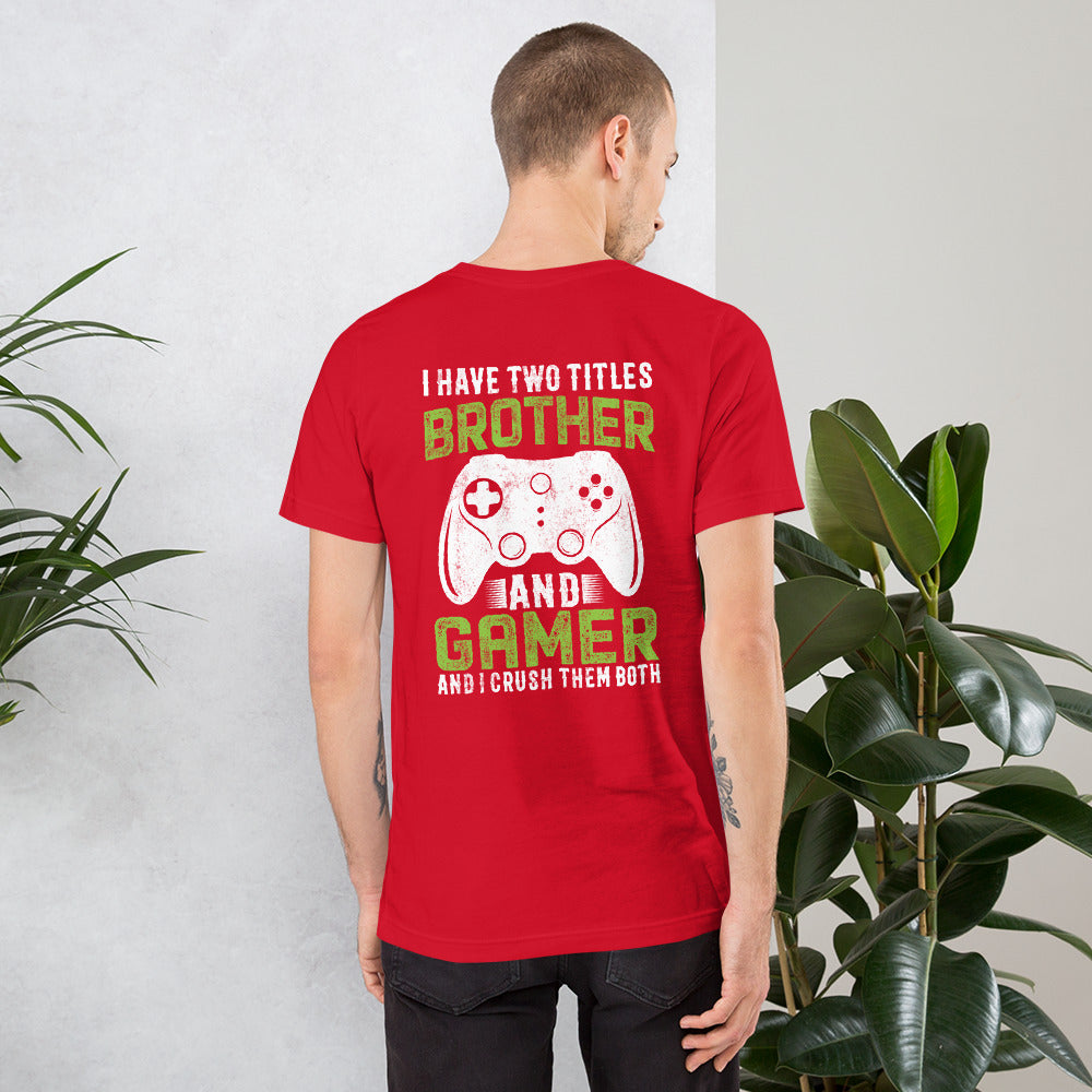 I Have Two Titles Brother And Gamer (DB) Unisex t-shirt ( Back Print ) by DarkByteGear