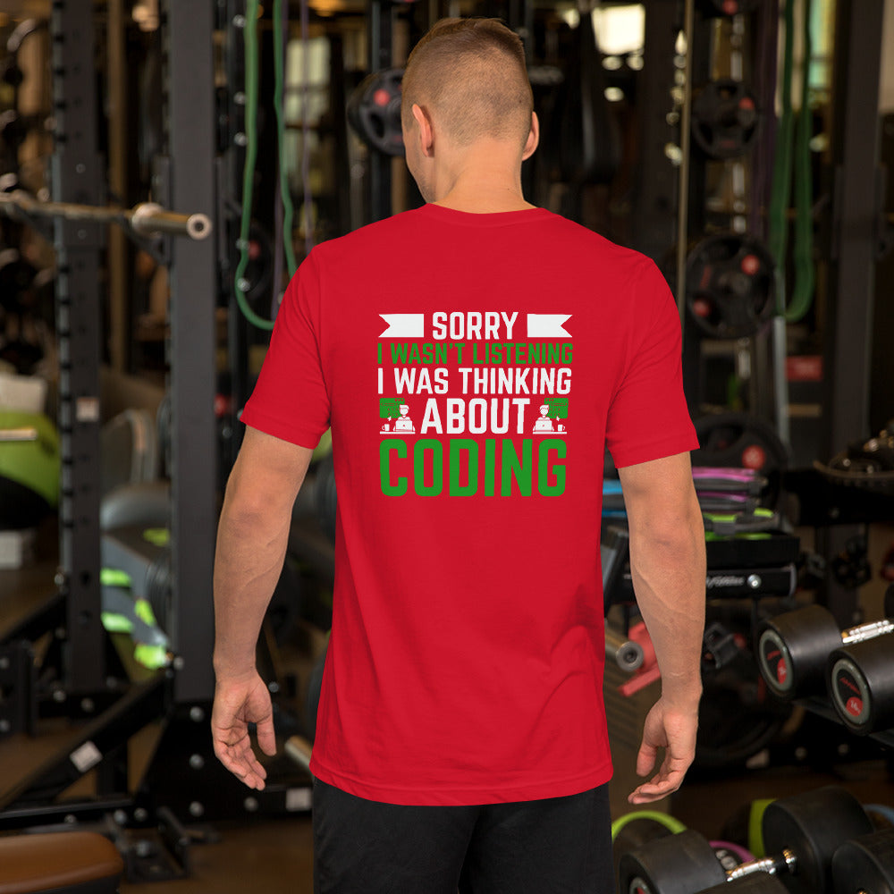 Sorry I wasn't listening I am thinking about coding - Unisex t-shirt by DarkByteGear