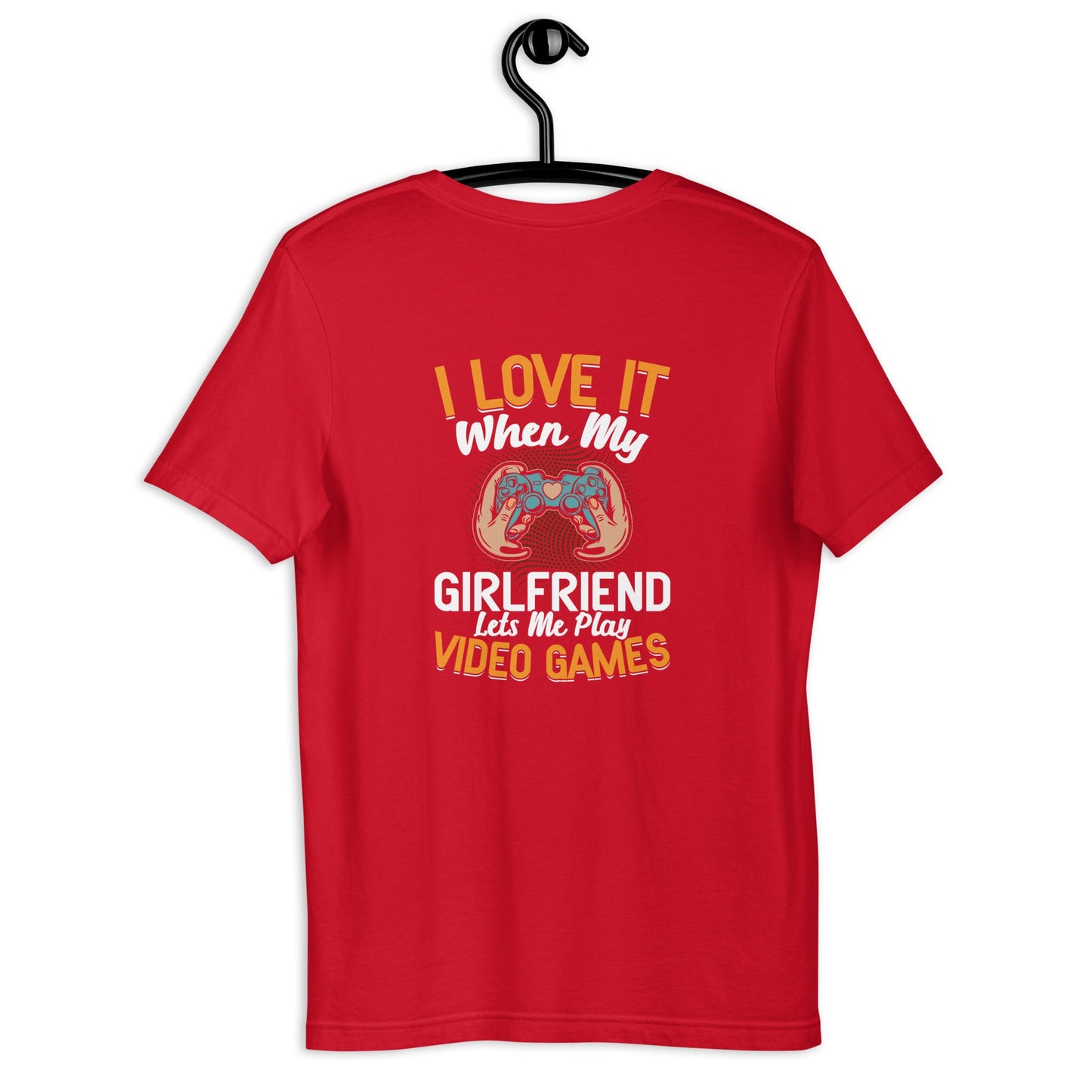 I love it when my girl friend let me play video game Unisex t-shirt ( Back Print ) by DarkByteGear