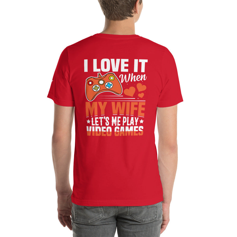 I love it when My wife Let me Play Videogames - Unisex t-shirt ( Back Print ) by DarkByteGear