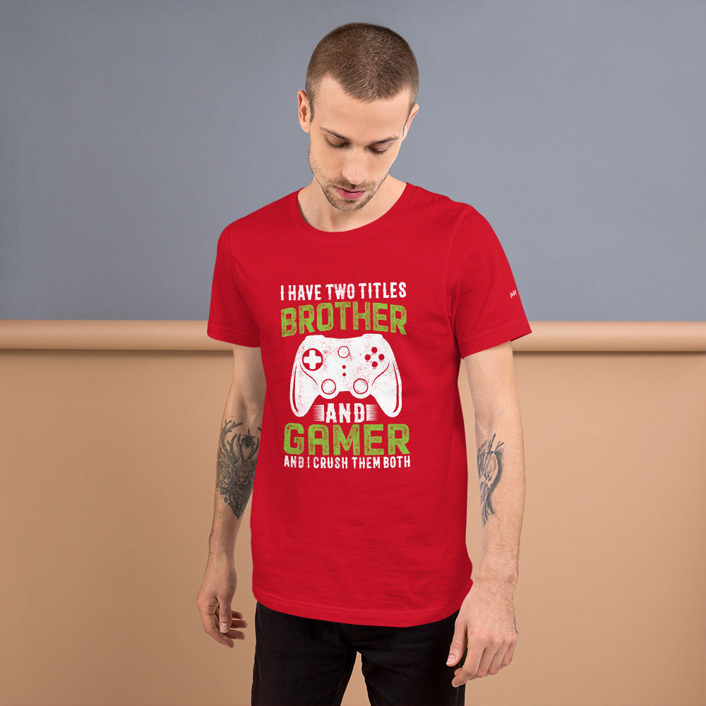 I Have Two Titles Brother And Gamer (DB) Unisex t-shirt by DarkByteGear