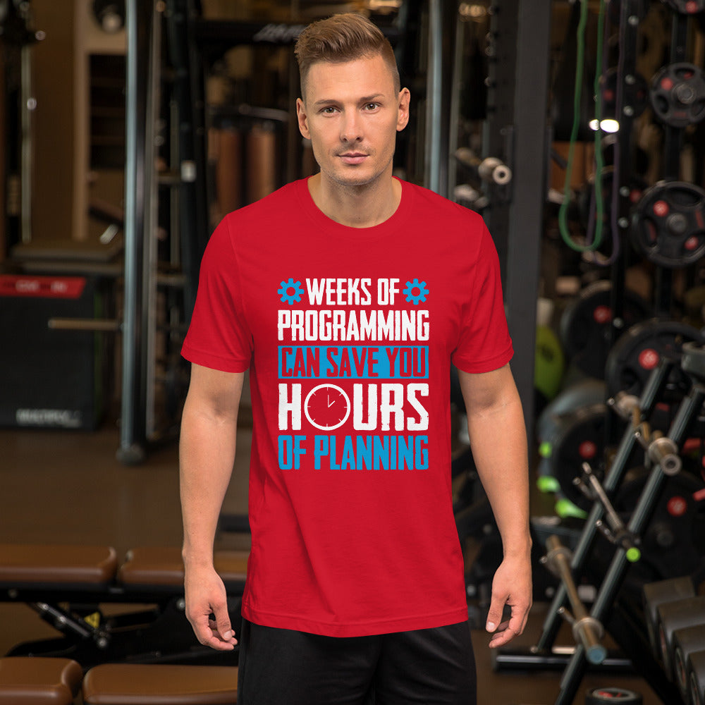 Weeks of Programming can save you Hours of Planning - Unisex t-shirt by DarkByteGear