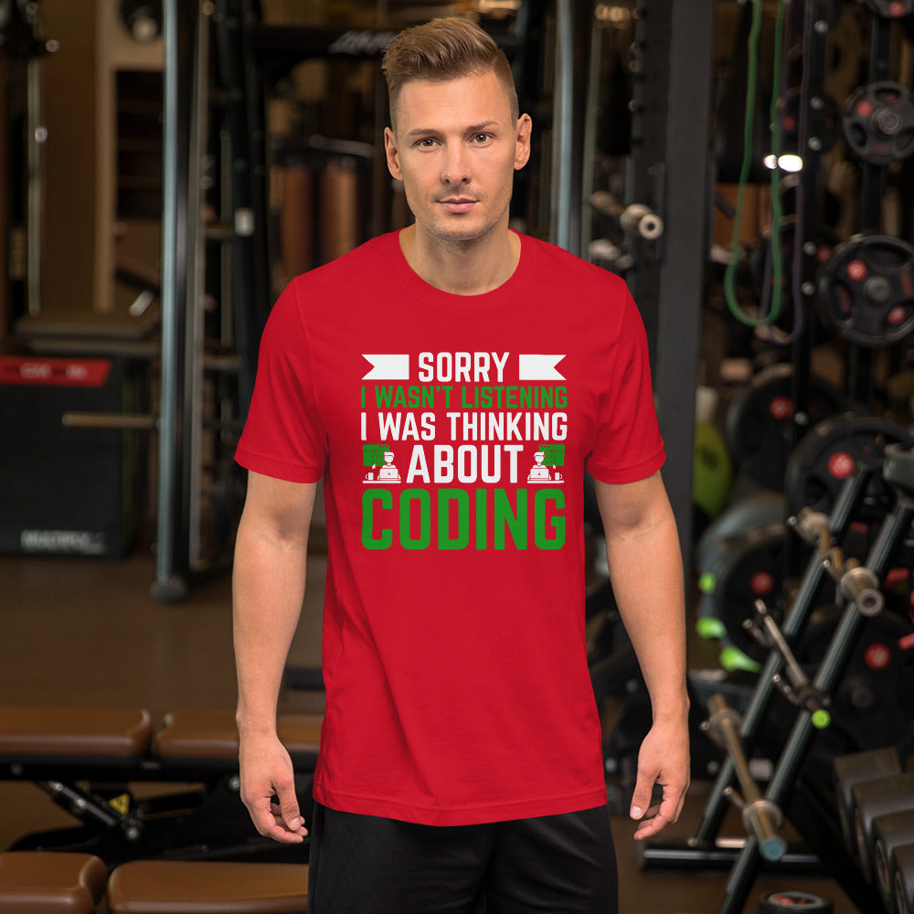 Sorry I wasn't listening I am thinking about coding - Unisex t-shirt by DarkByteGear