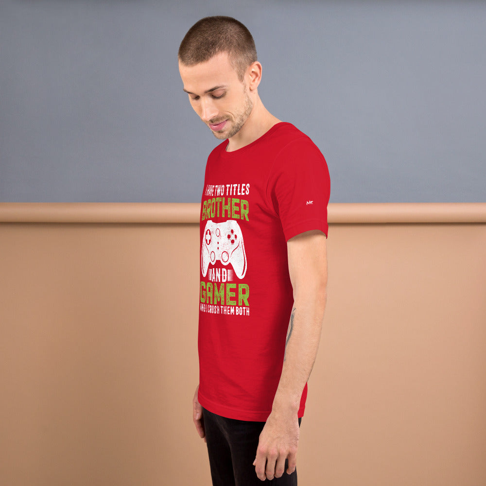 I Have Two Titles Brother And Gamer (DB) Unisex t-shirt by DarkByteGear