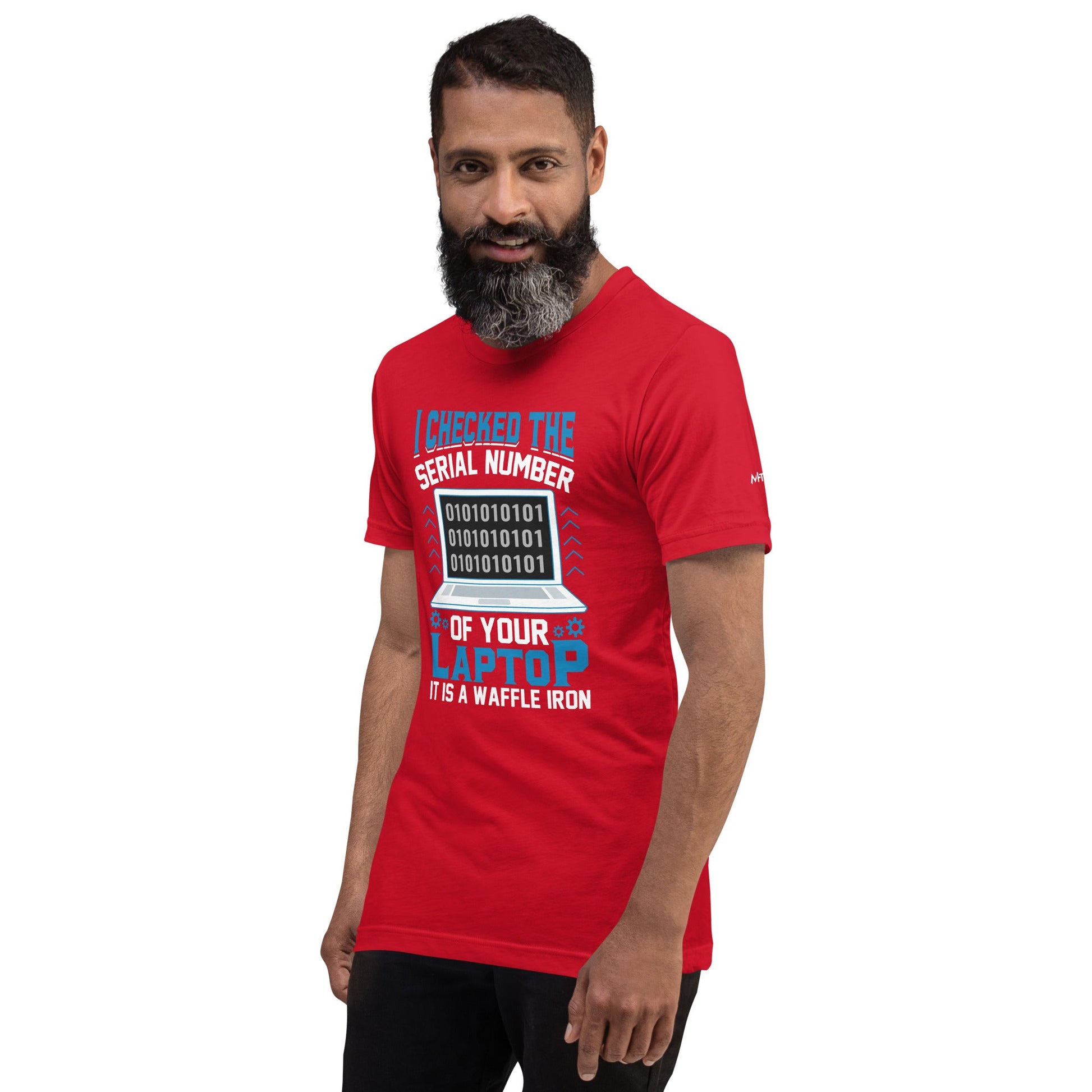 I checked the serial number of your laptop, it is a waffle iron - Unisex t-shirt by DarkByteGear