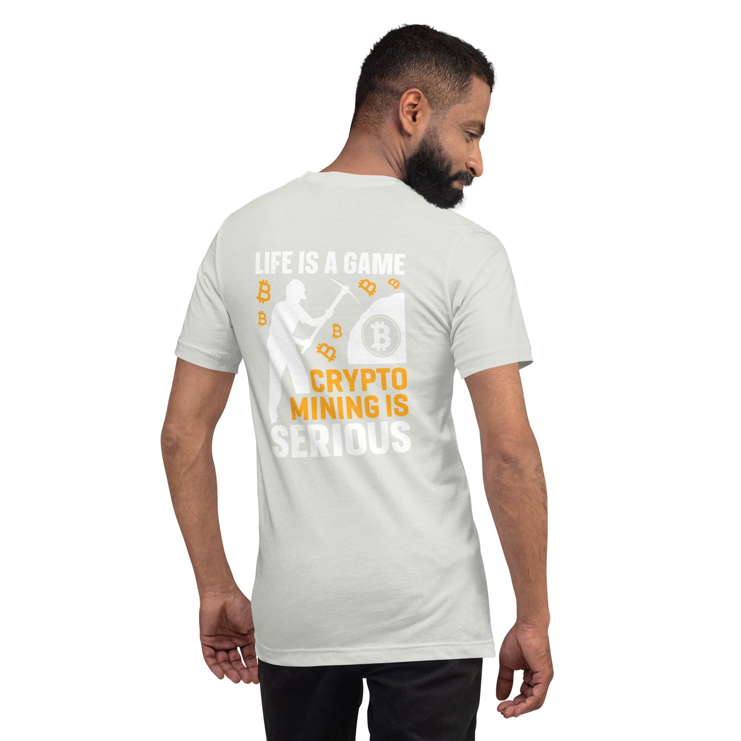Life is a Game, Bitcoin Mining is Serious - Unisex t-shirt ( Back Print ) by DarkByteGear