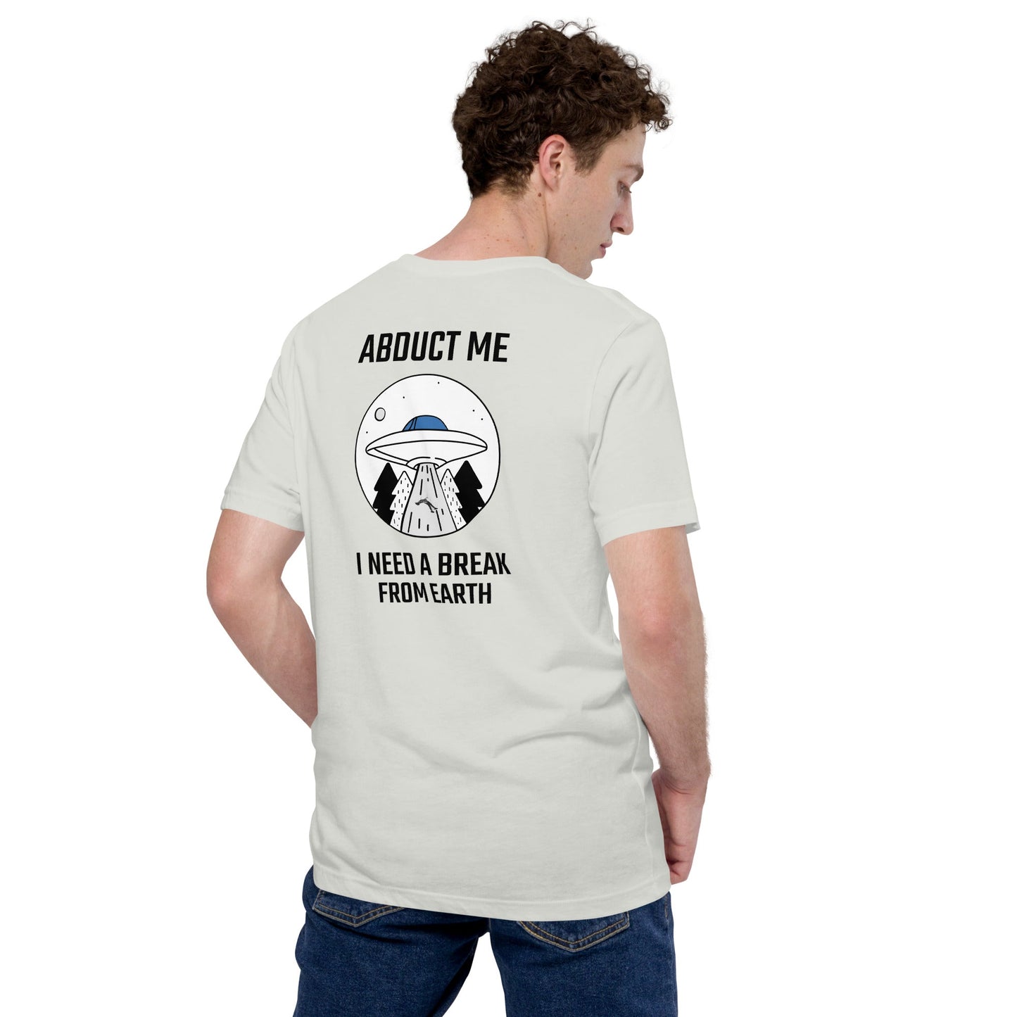 Abduct me I need a break from Earth - Unisex t-shirt (back print) by DarkByteGear