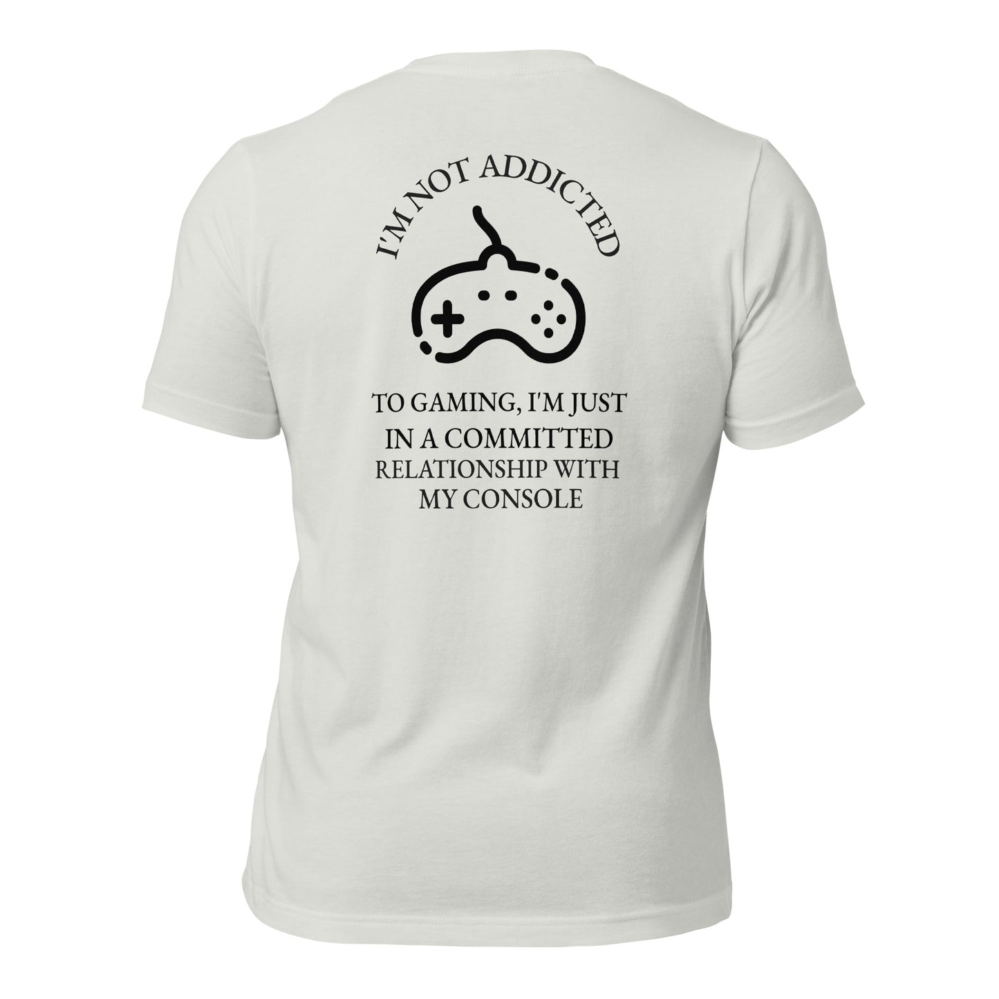 I'm not addicted to gaming - Unisex t-shirt (back print) by DarkByteGear