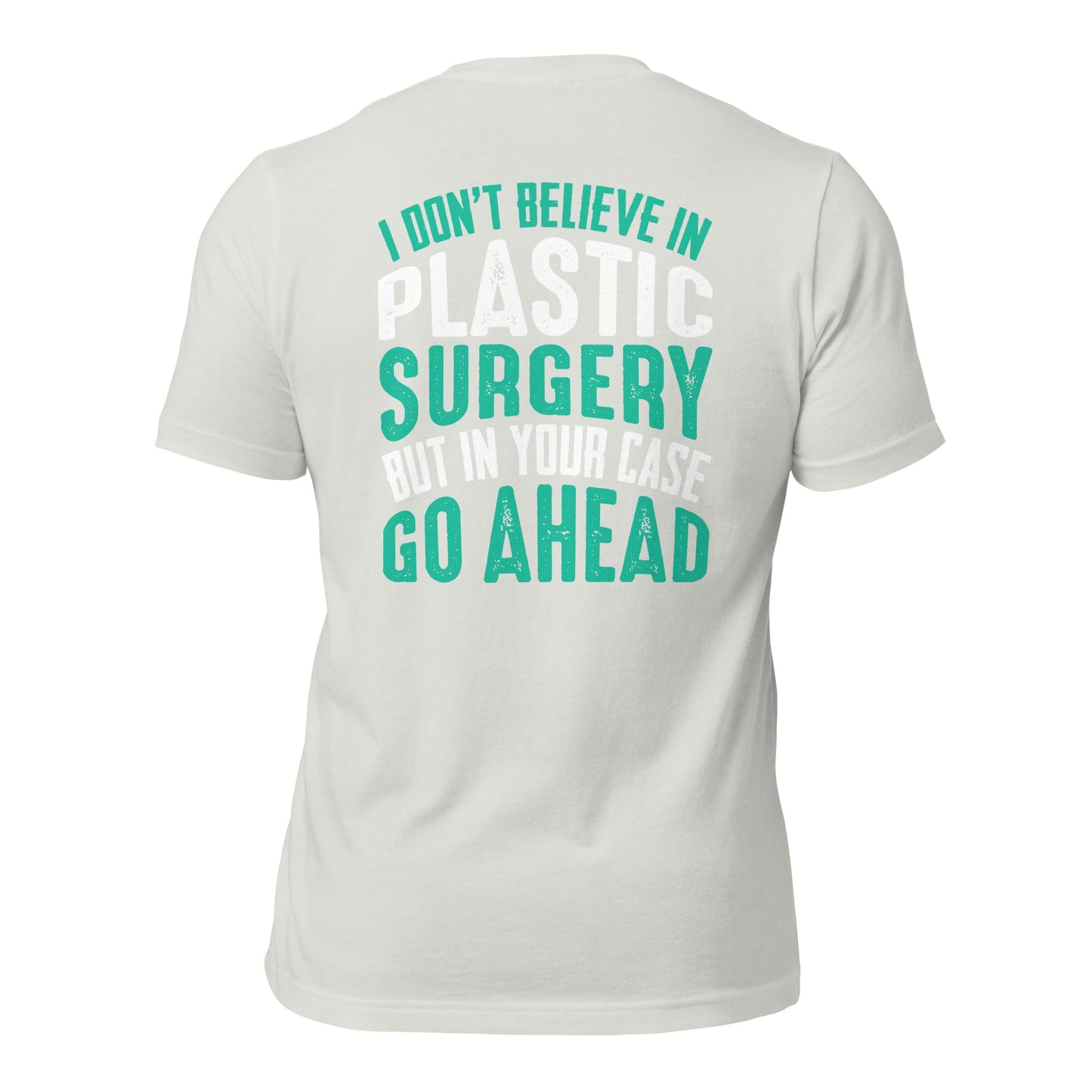 I don't believe in plastic surgery - Unisex t-shirt (back print) by DarkByteGear