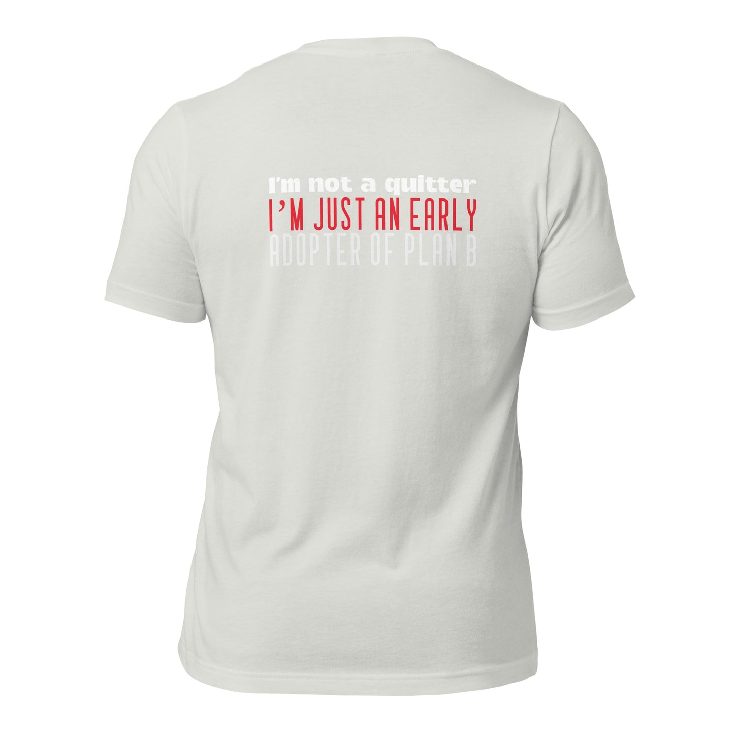 I Am not a Quitter: I Am an early adopter of Plan B - Unisex t-shirt ( Back Print ) by DarkByteGear
