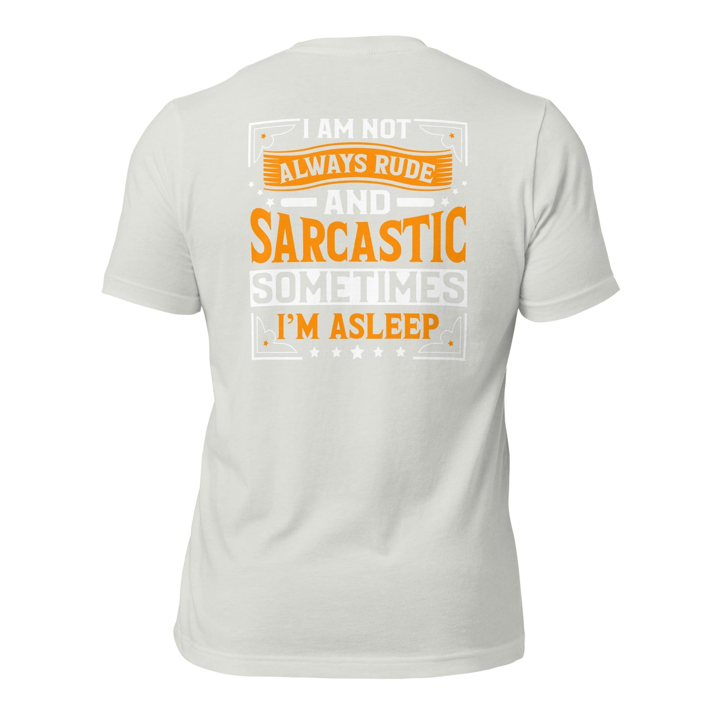 I am not always rude and sarcastic: Sometimes, I am asleep - Unisex t-shirt ( Back Print ) by DarkByteGear